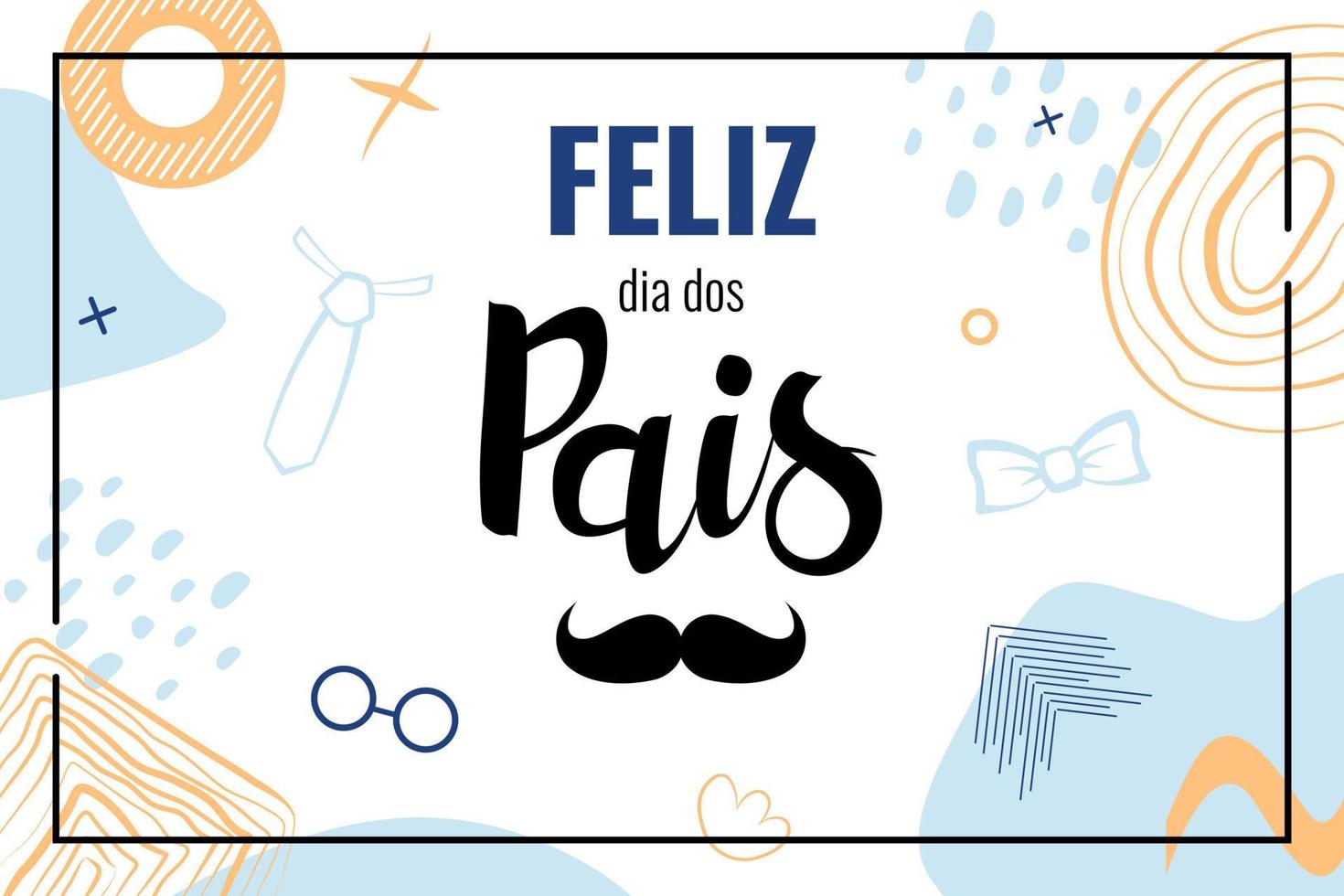 Feliz dia dos pais means Happy Father's Day in Brazil. Banner with lettering in portuguese language with mustache. Vector
