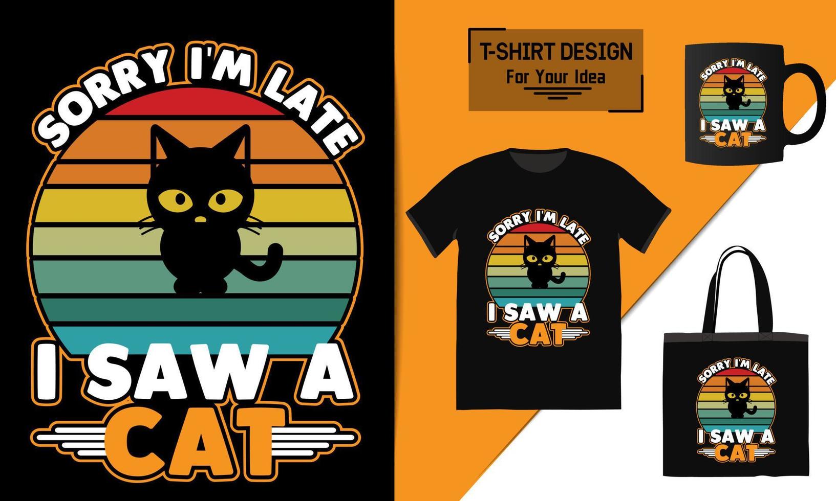 Sorry i'm late i saw a cat t shirt design cat t-shrt design cat vector animal vector t-shirt design