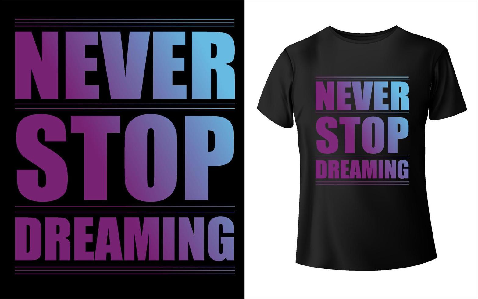 Never stop dreaming t-shirt design vector