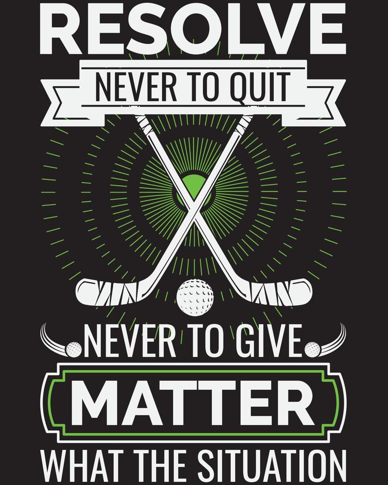 RESOLVE NEVER TO QUIT NEVER TO GIVE MATTER WHAT THE SITUATION T-SHIRT DESIGN vector