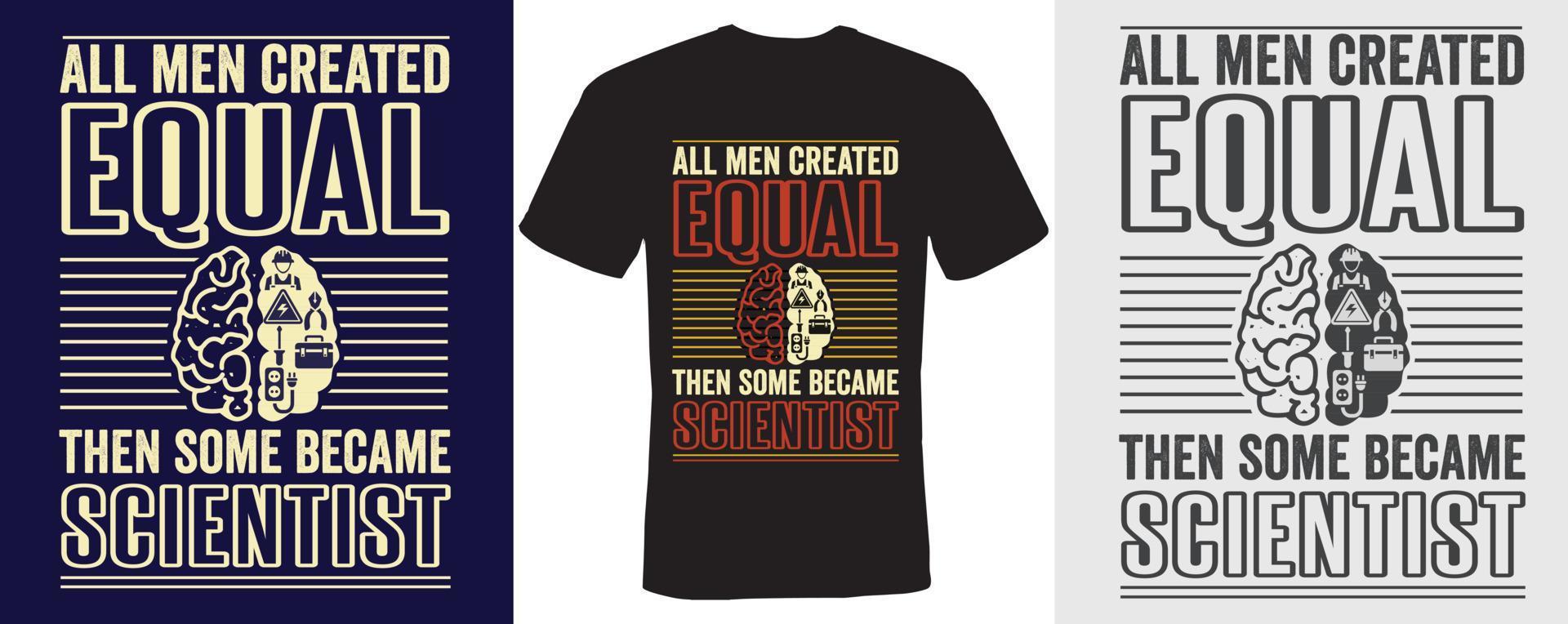 All men created equal then some became scientist t-shirt design for scientist vector