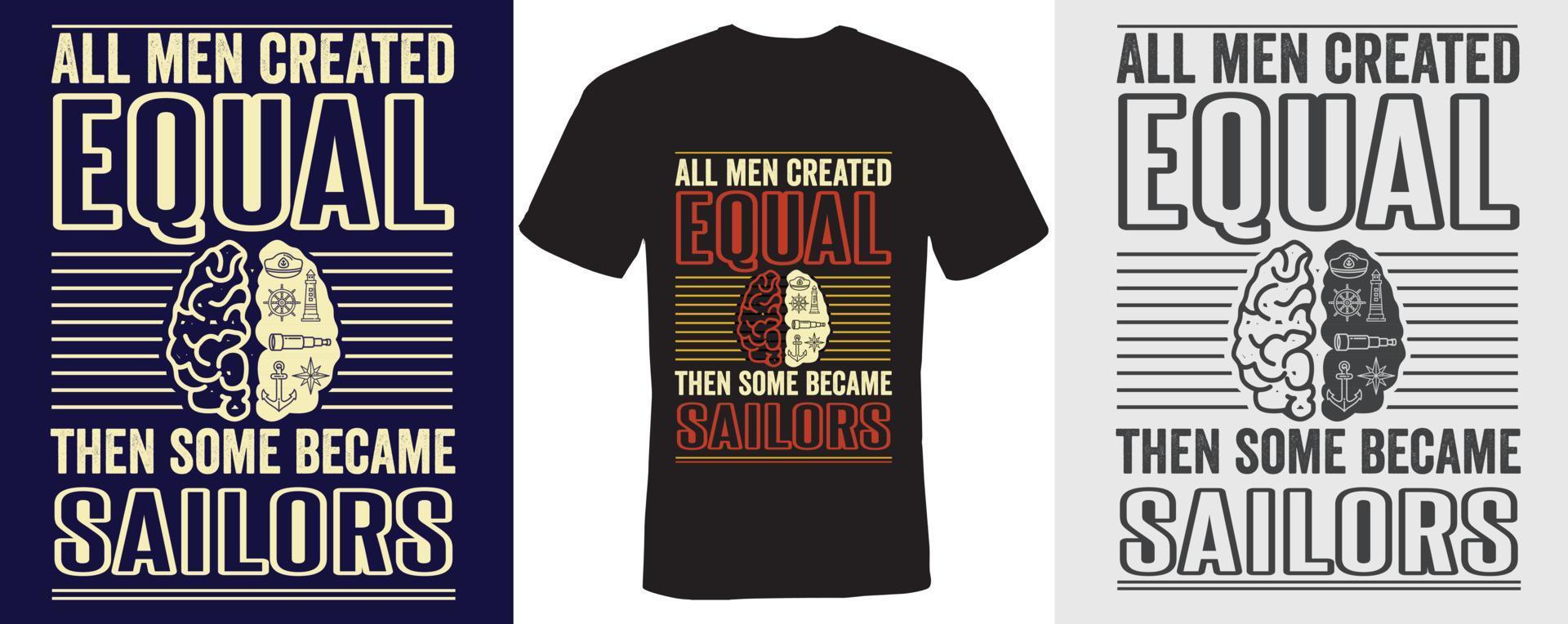 All men created equal then some became sailors t-shirt design for sailors vector