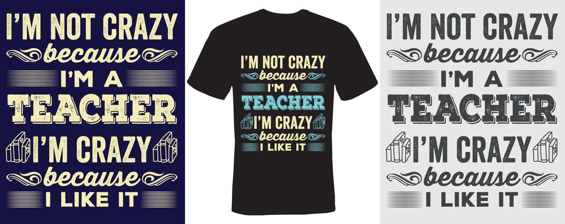 I m not crazy because I m a teacher I m crazy because I like it T shirt design for Teacher vector