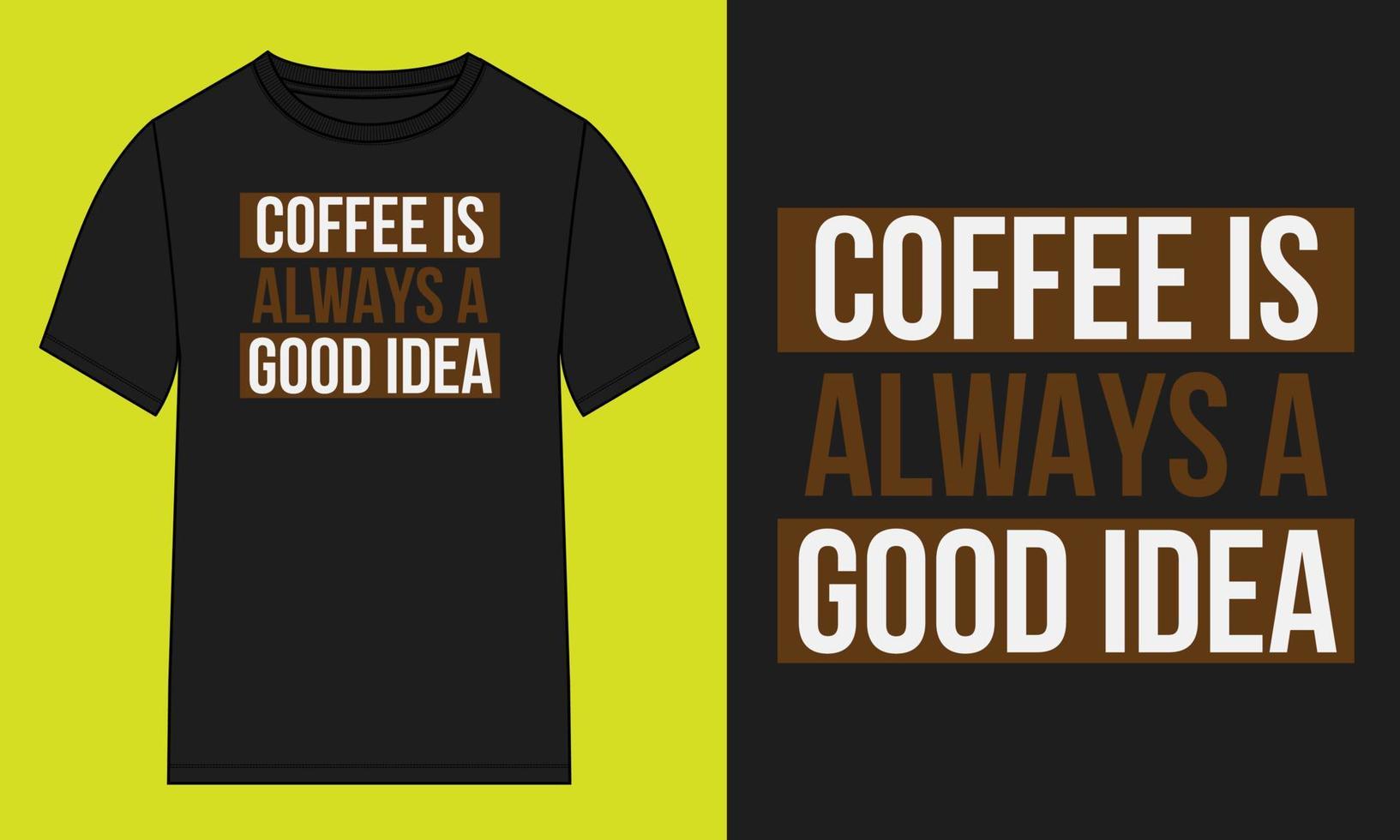 Coffee is always a good idea. Typography tshirt design Ready to print