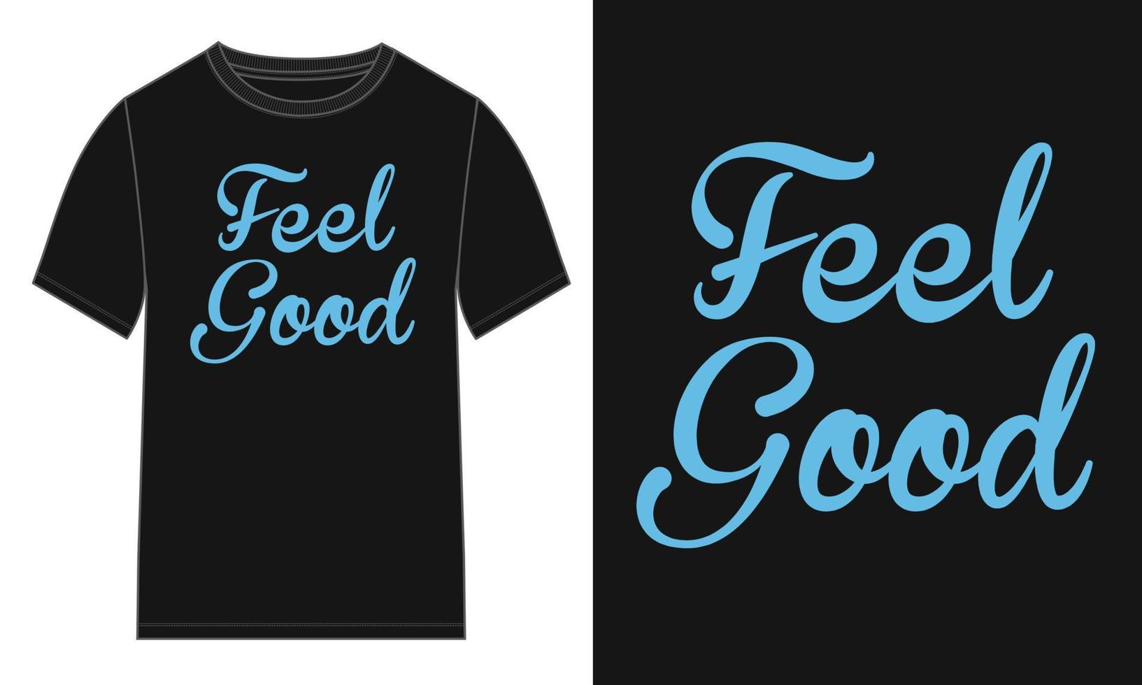 Feel good. Typography text T shirt Chest Print Design With Black T-shirt Template Views. vector