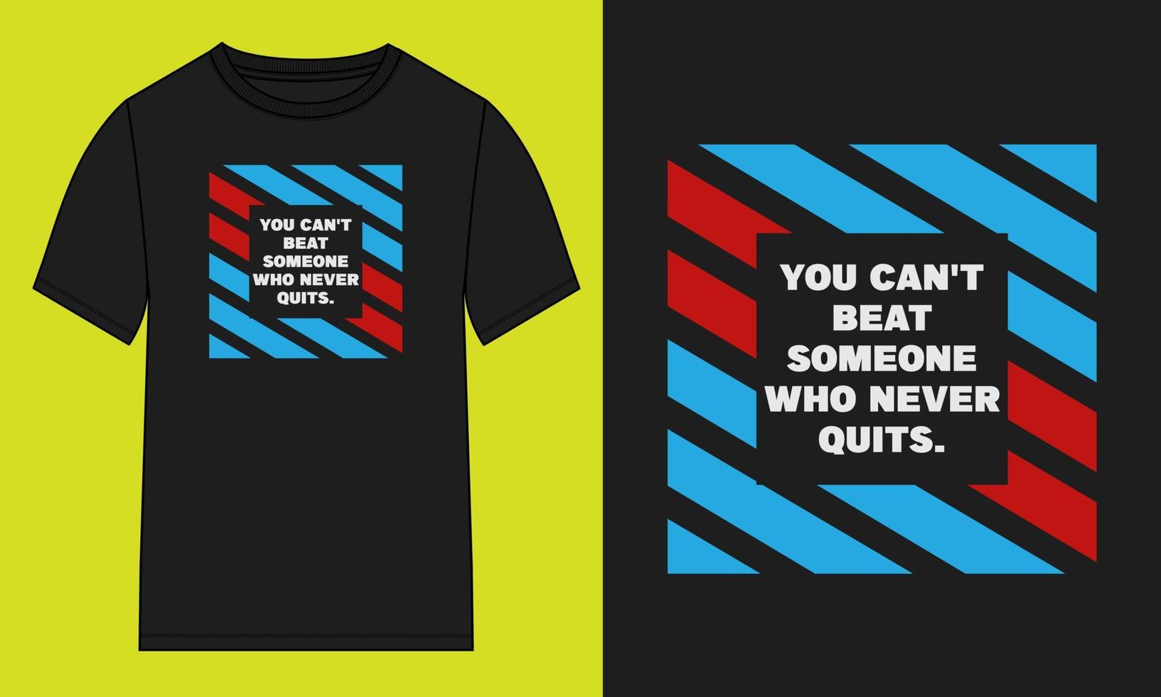 You can't beat Someone who never quits. Typography t-shirt design Ready to print. Modern, simple, lettering t shirt vector illustration isolated on black template.