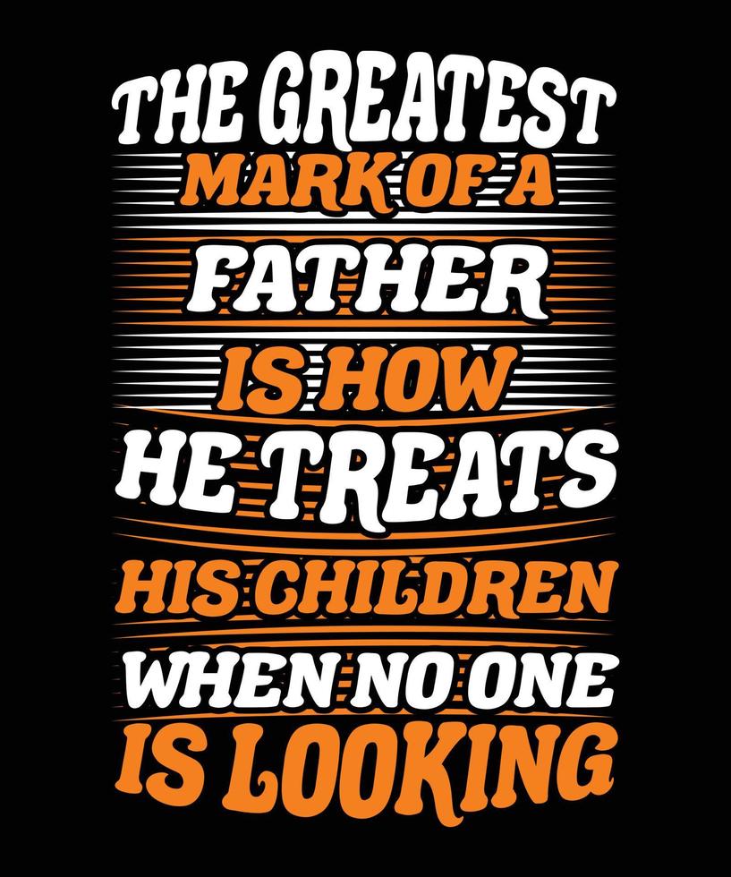 father's day typography t-shirt Print-ready inspirational and motivational posters, t-shirts, notebook cover design bags, cups, cards, flyers, stickers, and badges vector