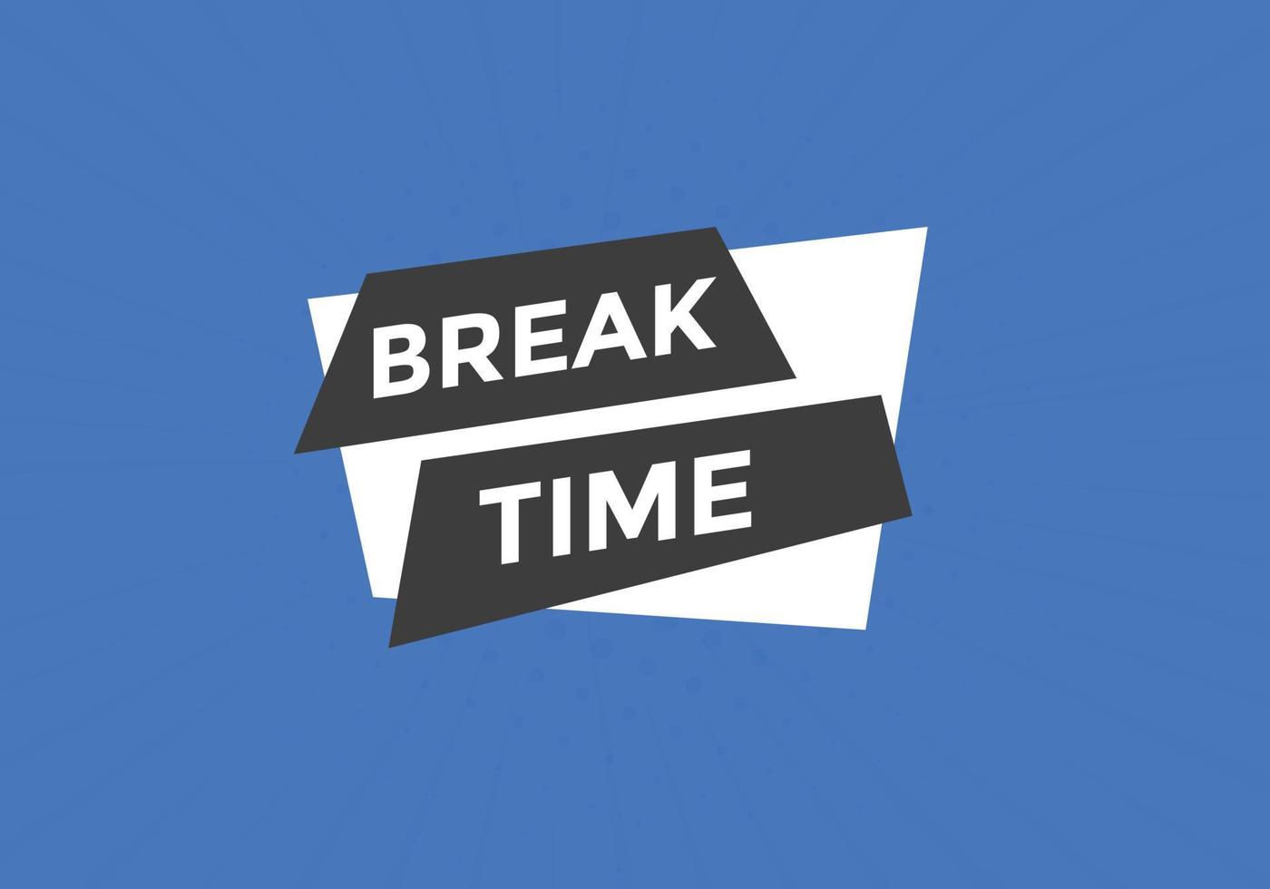 Break time button. Break time text web template. Sign icon banner vector