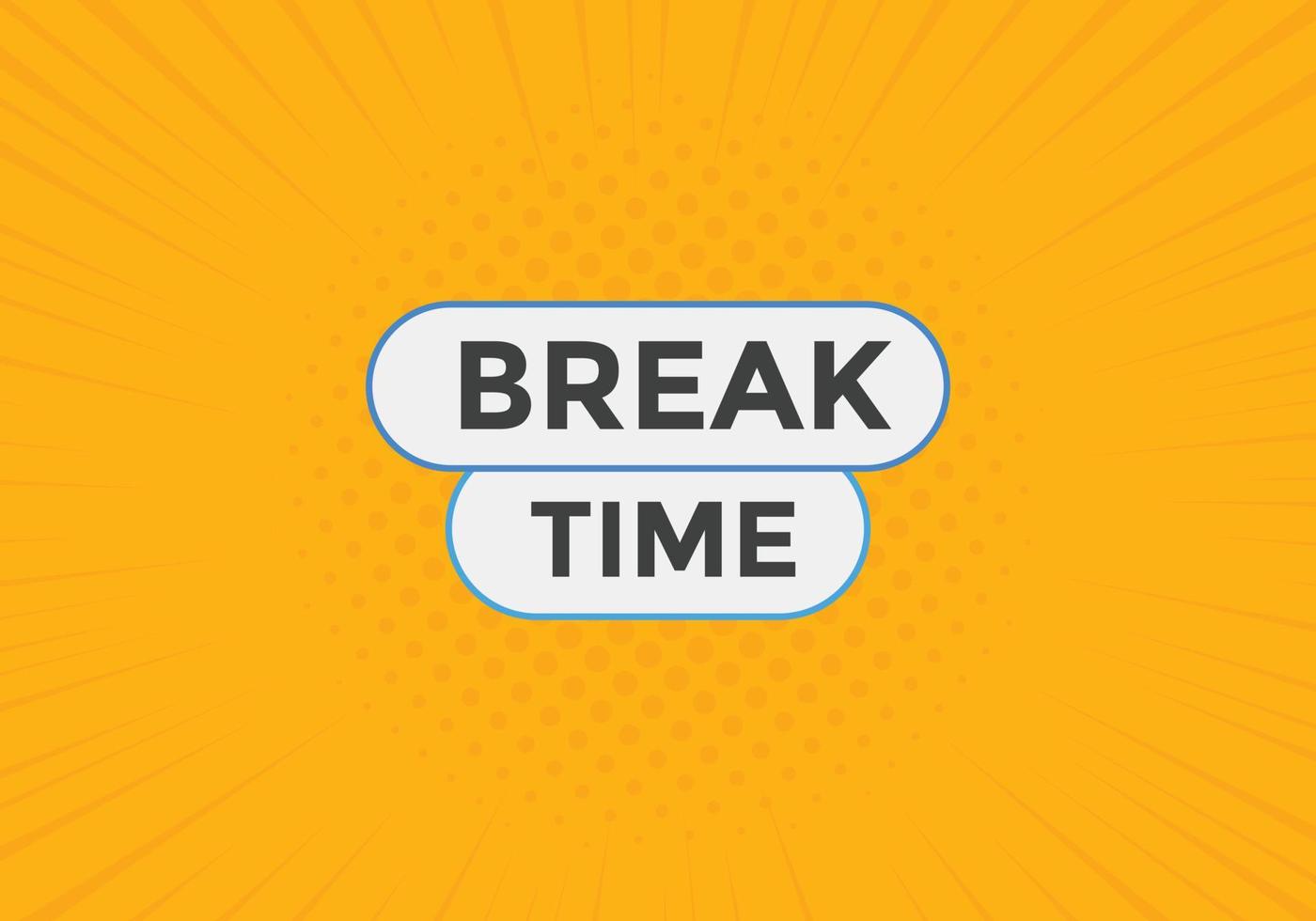 Break time button. Break time text web template. Sign icon banner vector