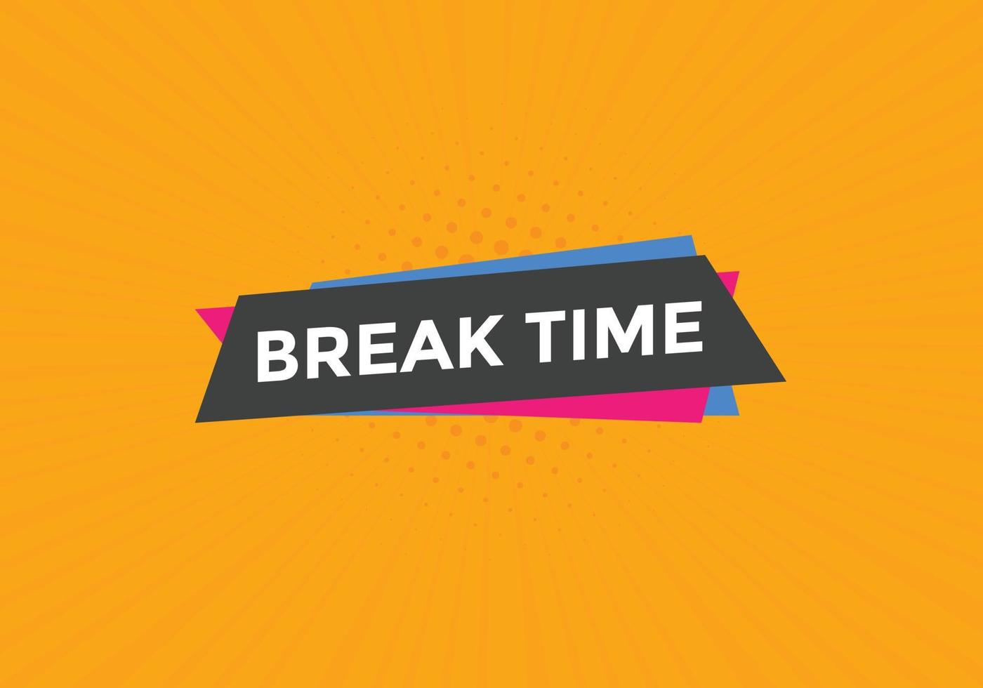 Break time button. Break time text web template. Sign icon banner vector