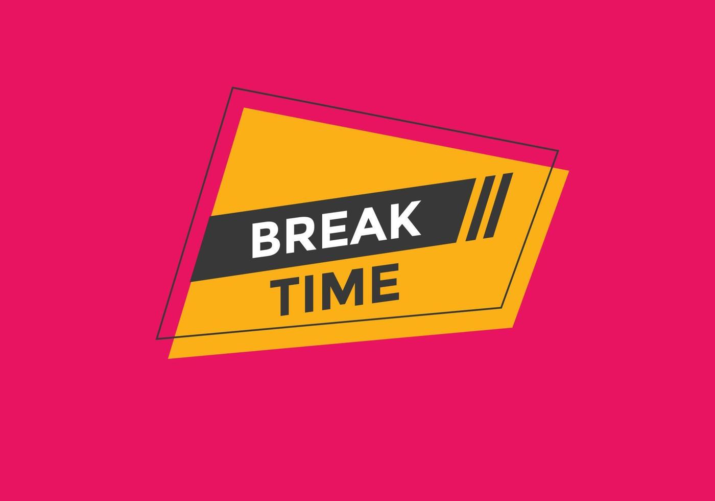 Break time button. Break time text web template. Sign icon banner vector
