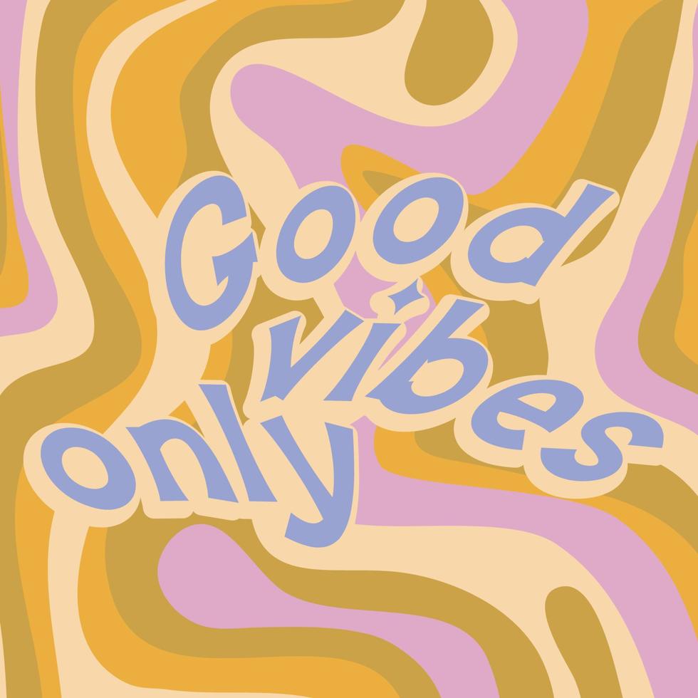 Hippie quote gppd vibes only retro style. Positive phrase with 60s-70s retro colors. Groovy hippie style poster. Vector illustration.