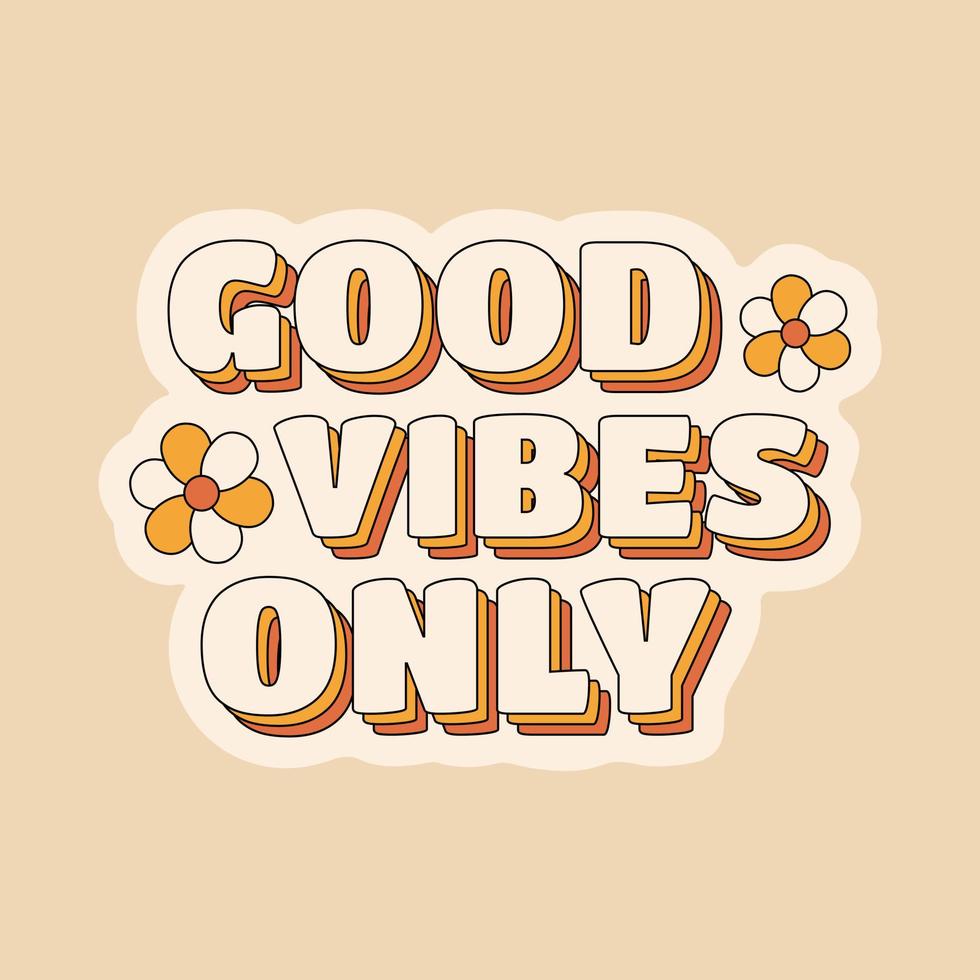 Good vibes only positive quote sticker in hippie retro 70s style with flowers. vector
