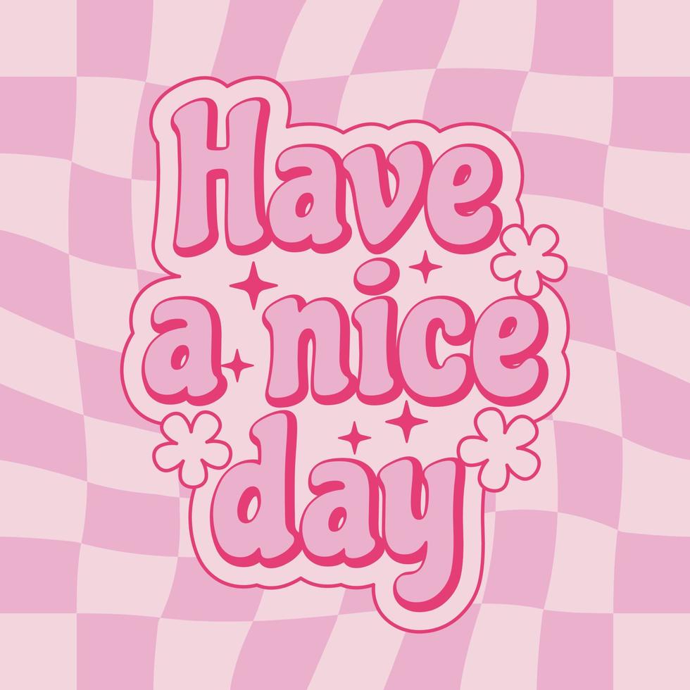 Positive quote Have a nice day in hippie retro 70s style on checkered groovy background. vector