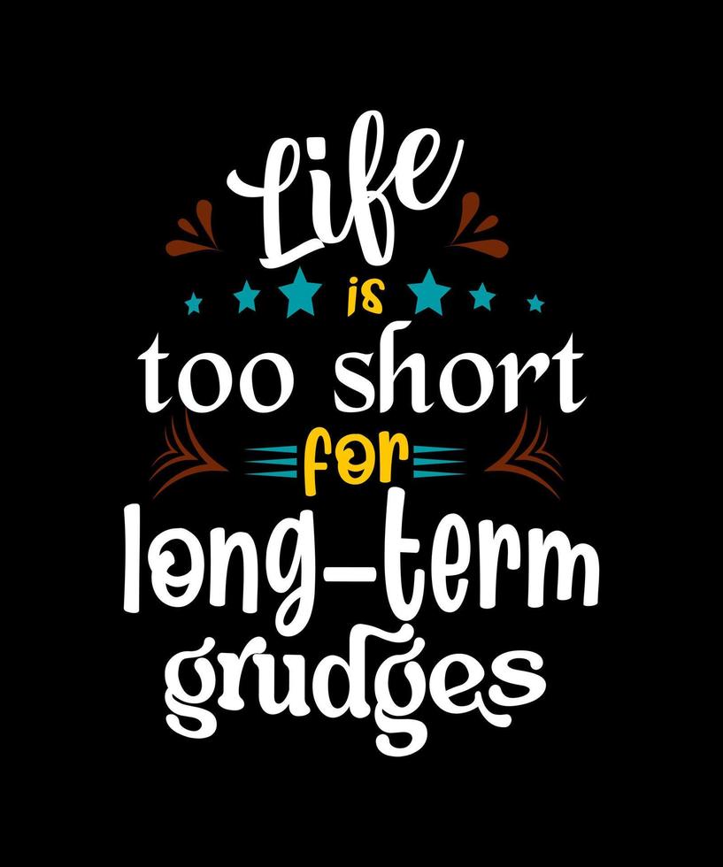 Life is too short for long-term grudges best typography design vector