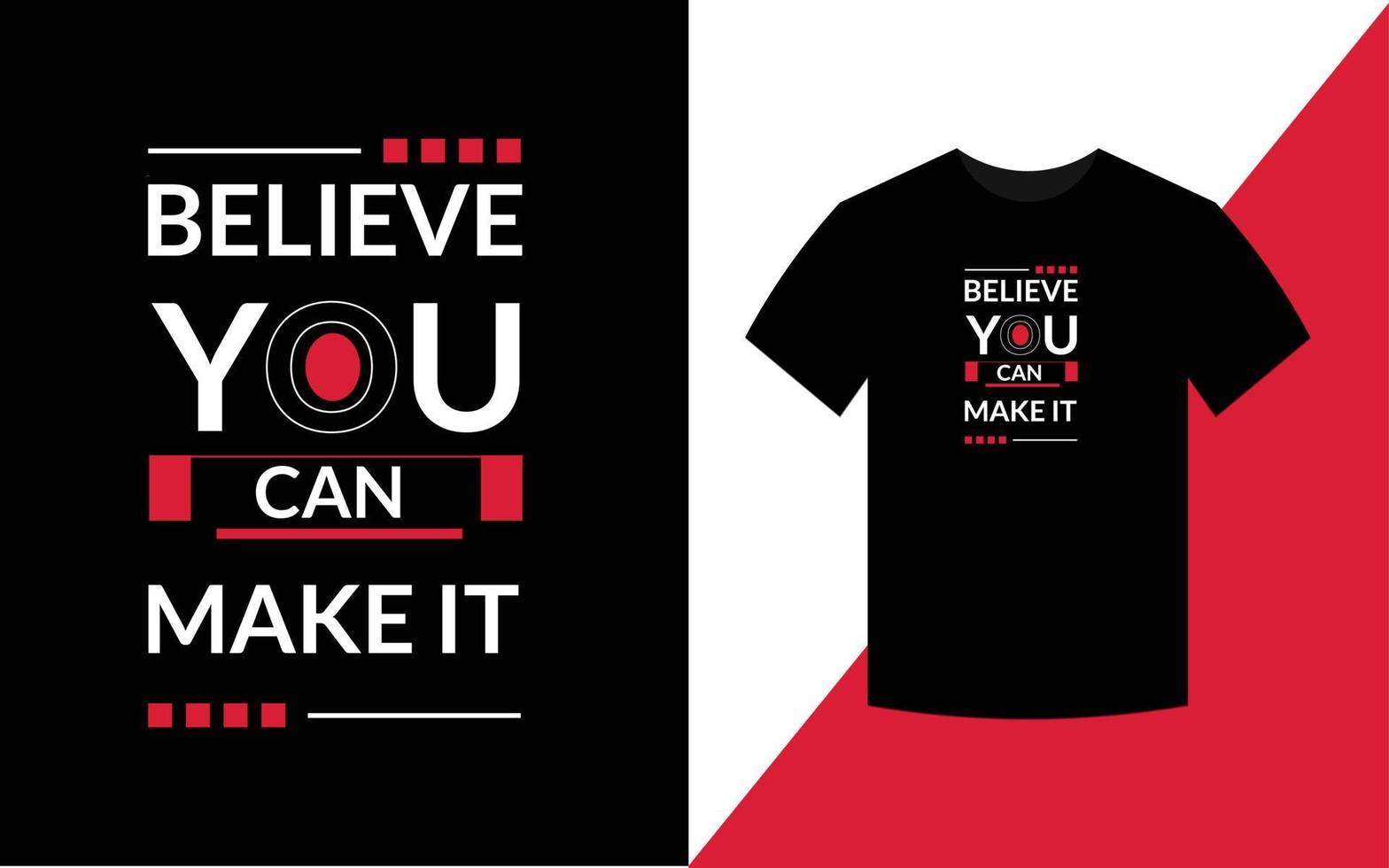 Believe you can make it Typography Inspirational Quotes t shirt design for fashion apparel printing. vector