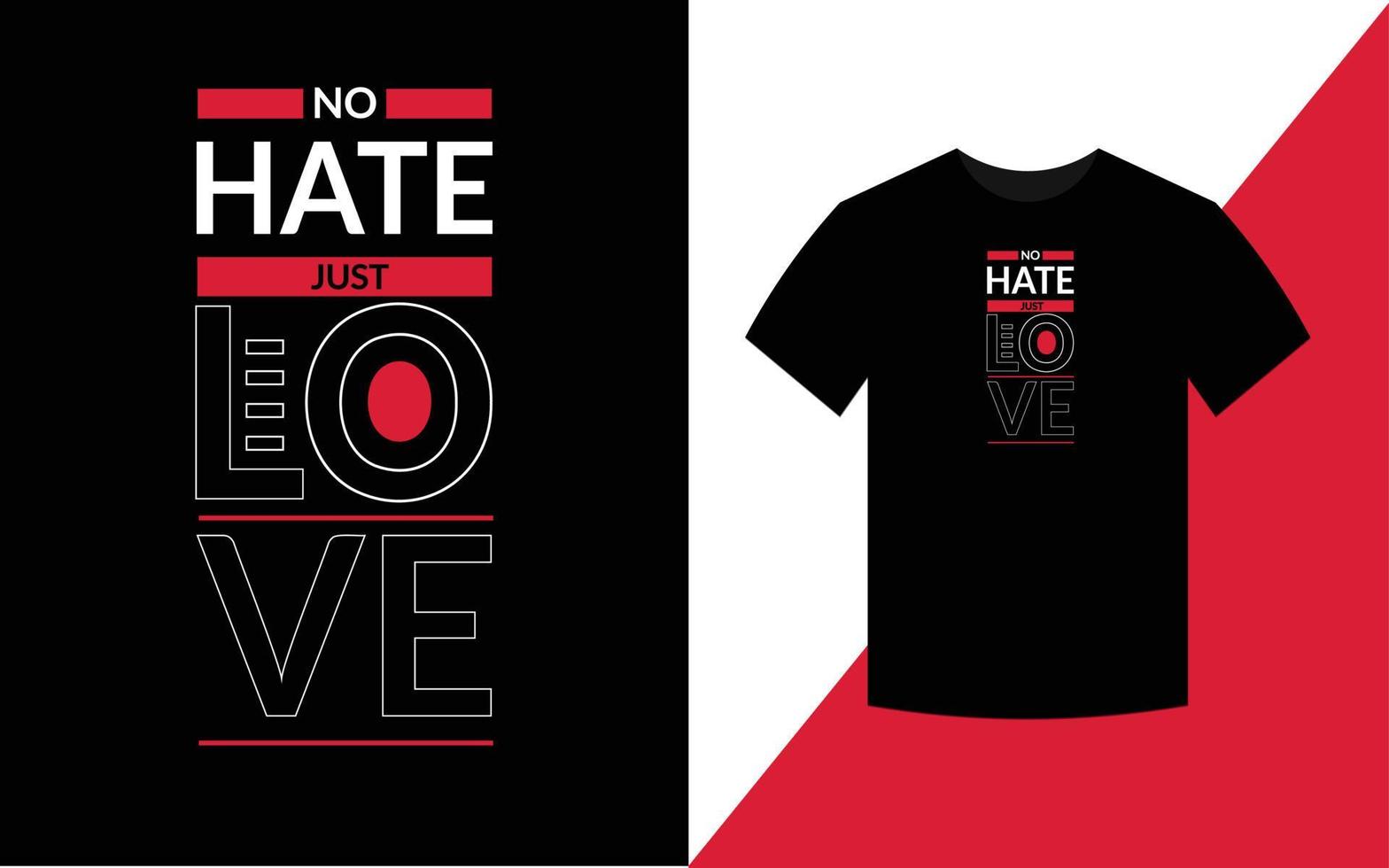 No hate just love Typography Inspirational Quotes t shirt design for fashion apparel printing. vector