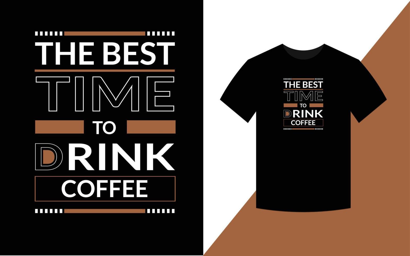 el mejor momento para tomar café, plantilla de diseño de camiseta de tipografía moderna vector