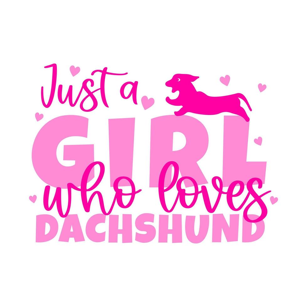 Dog quote Just a girl who loves dachshund with animal silhouette. Pets lover concept. Vector illustration. As template of t shirt print design, banner, greeting card.