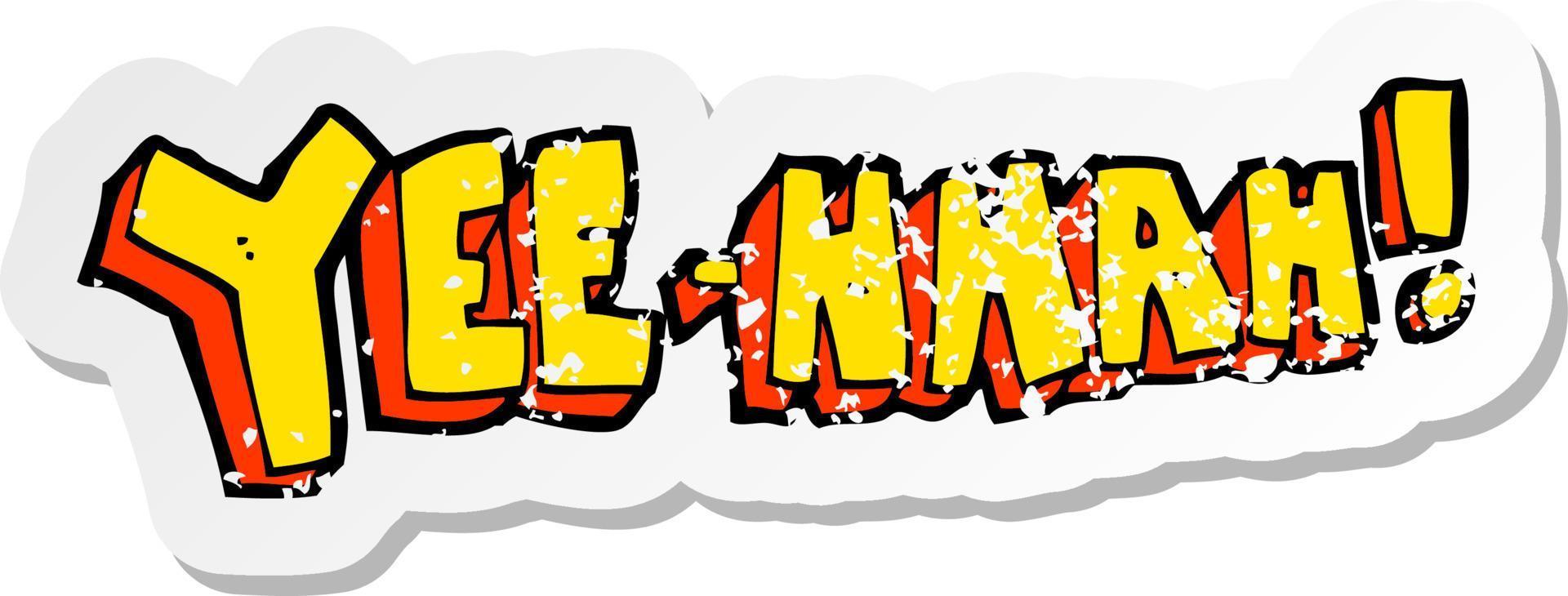 retro distressed sticker of a yee hah cartoon vector