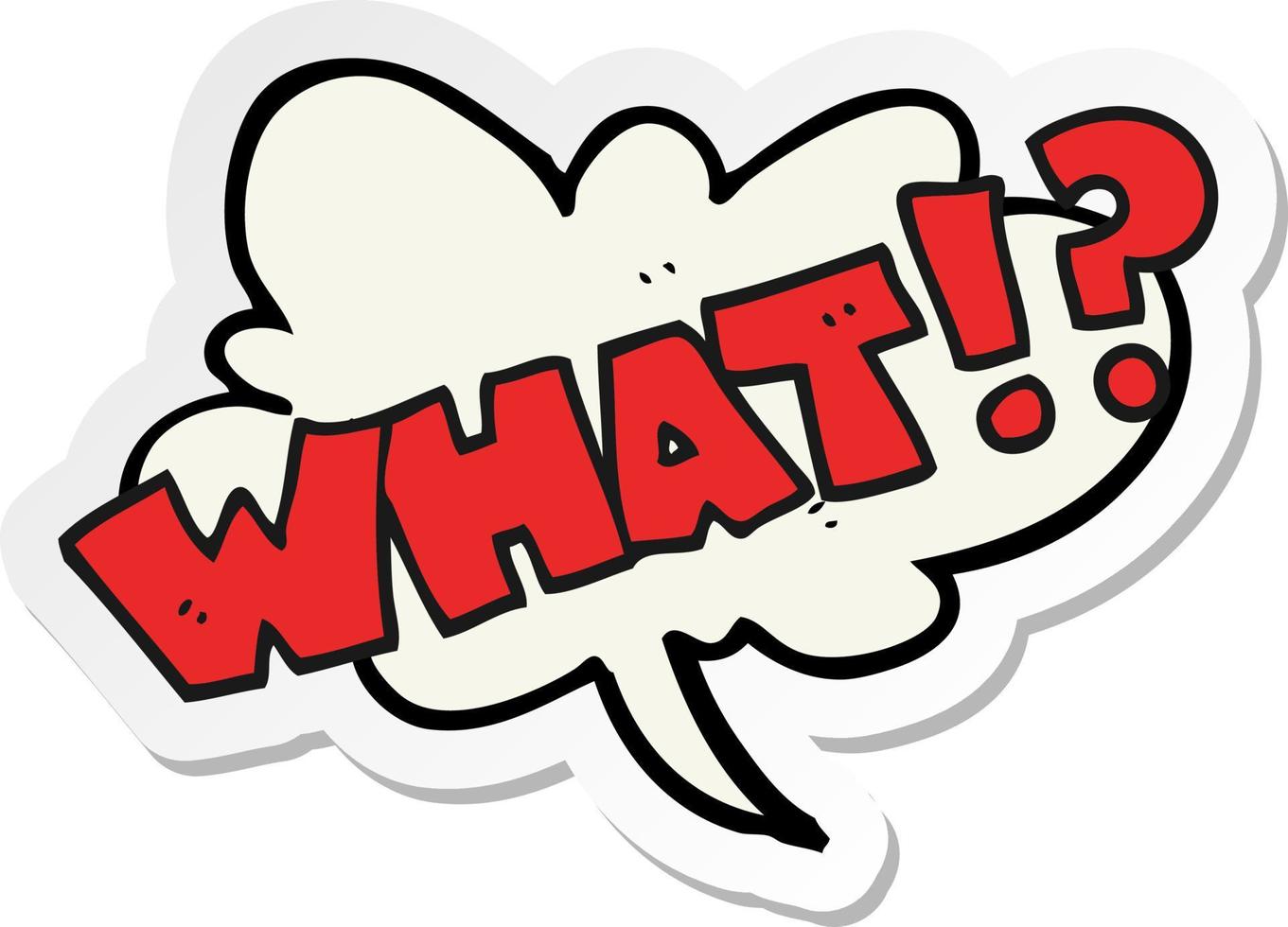 sticker of a cartoon shout WHAT vector