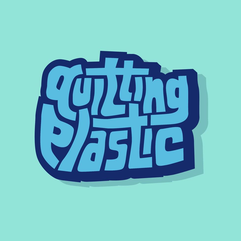 unique hand drawn vector lettering of quitting plastic word about attention, plastic waste, go green, environmentally friendly , recycle, green earth. good for sign, sticker, packaging, banner, label