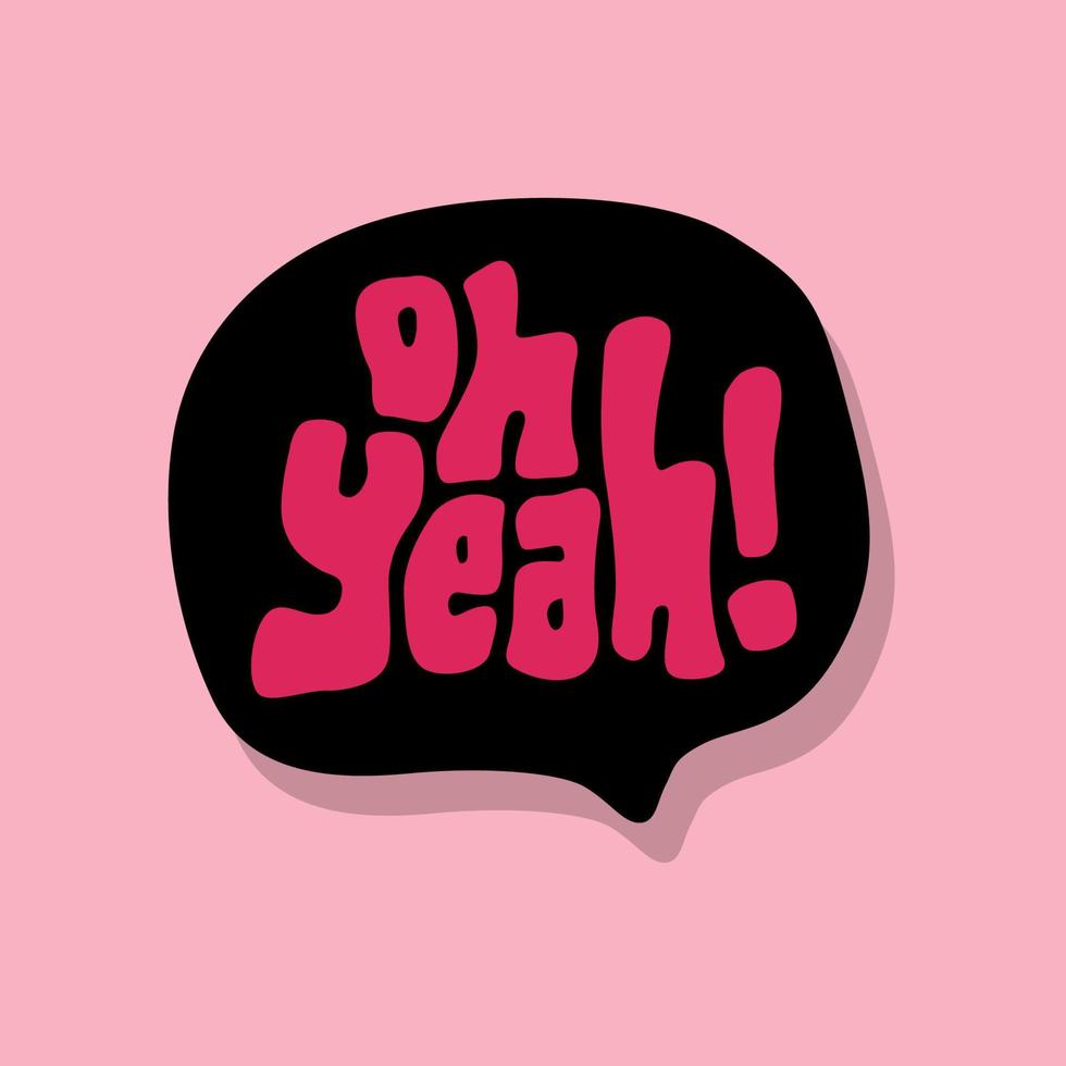unique hand drawn vector lettering of oh yeah word speech bubbles about expression, happy, surprise. good for comic   book, sticker, craft product, chill book, gift card, packaging