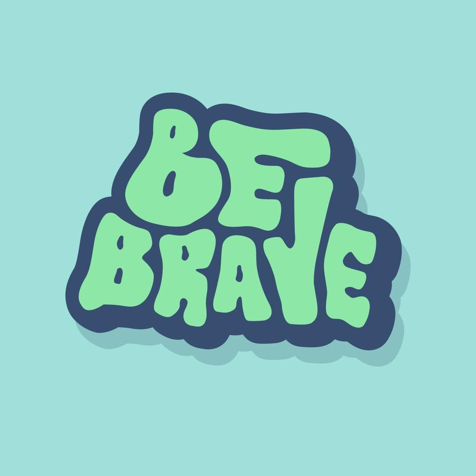 unique hand drawn vector lettering of be brave word about motivational quote, inspire success, spirit,   self reminder. good for wall decor, business goals, self development, sign, social media, print