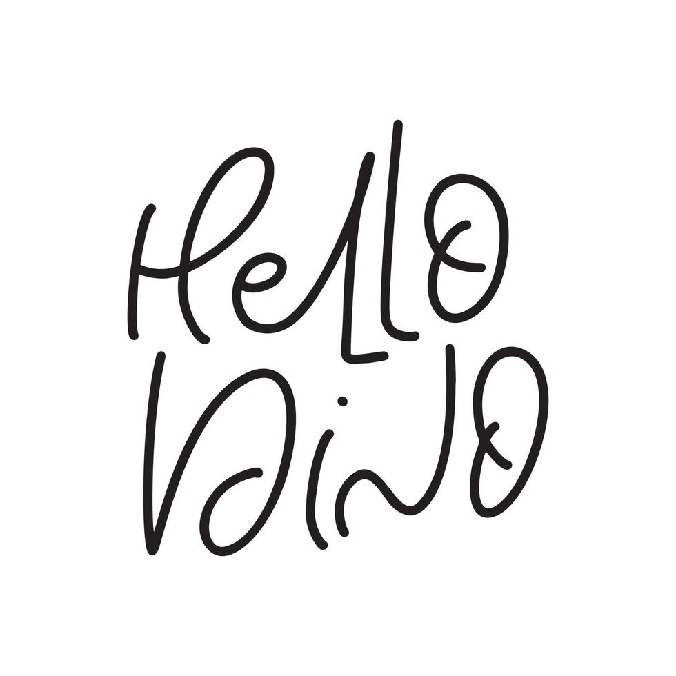 Vector hand drawn monoline text Hello Dino. Girl scandinavian funny handwritting quote for dinosaur. Good for poster, t-shirt textile graphic design. baby illustration