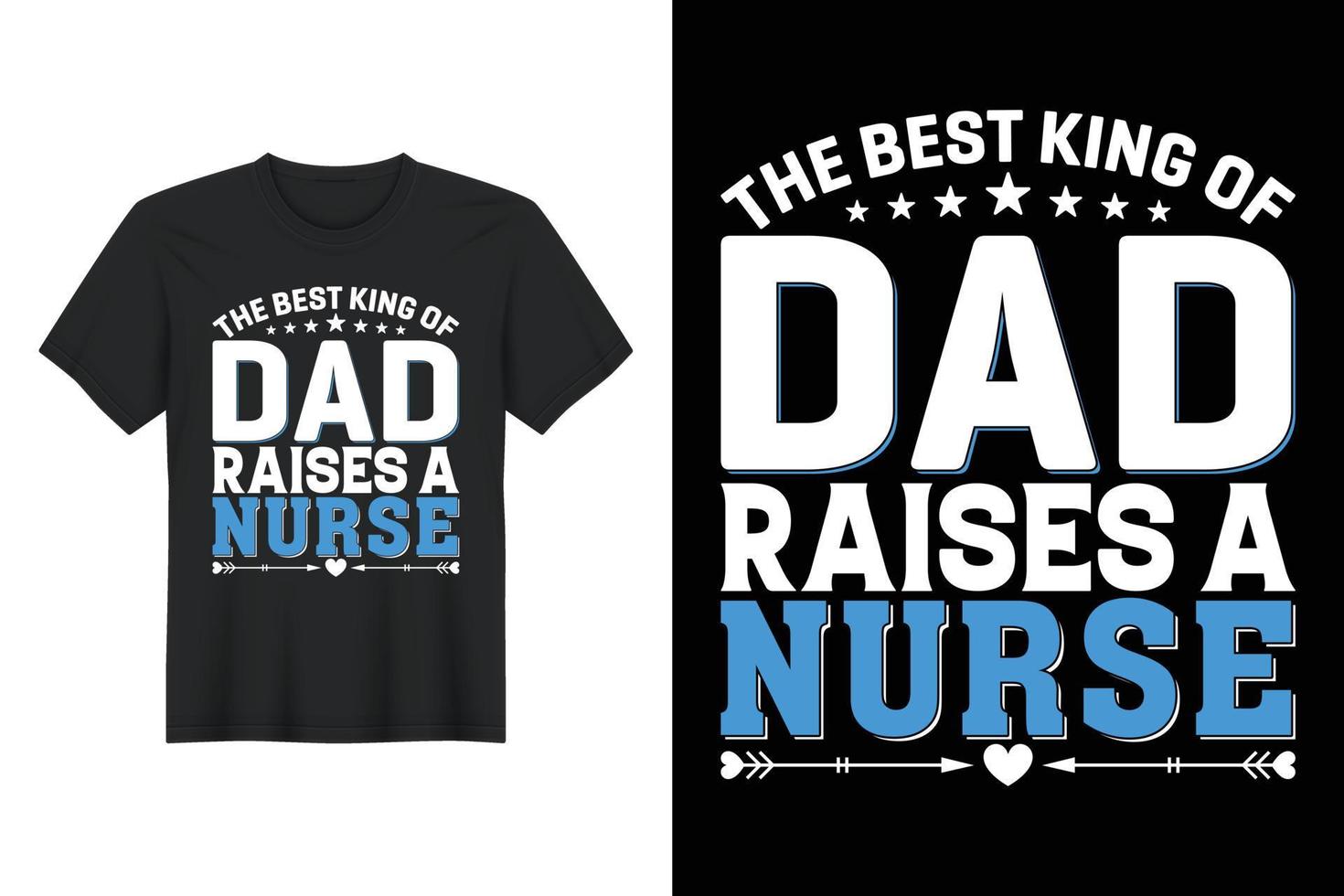 el mejor rey de papá cría a una enfermera, diseño de camiseta, diseño de camiseta del día del padre vector