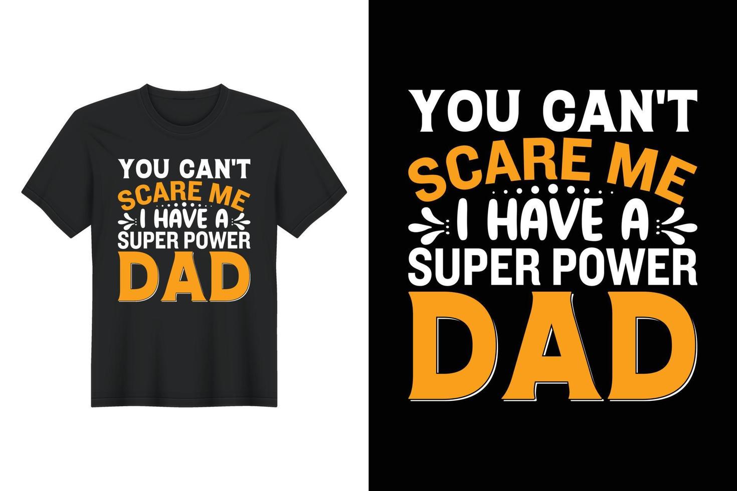 You Can't Scare Me I Have A Super Power Dad, T Shirt Design, Father's Day T-Shirt Design vector