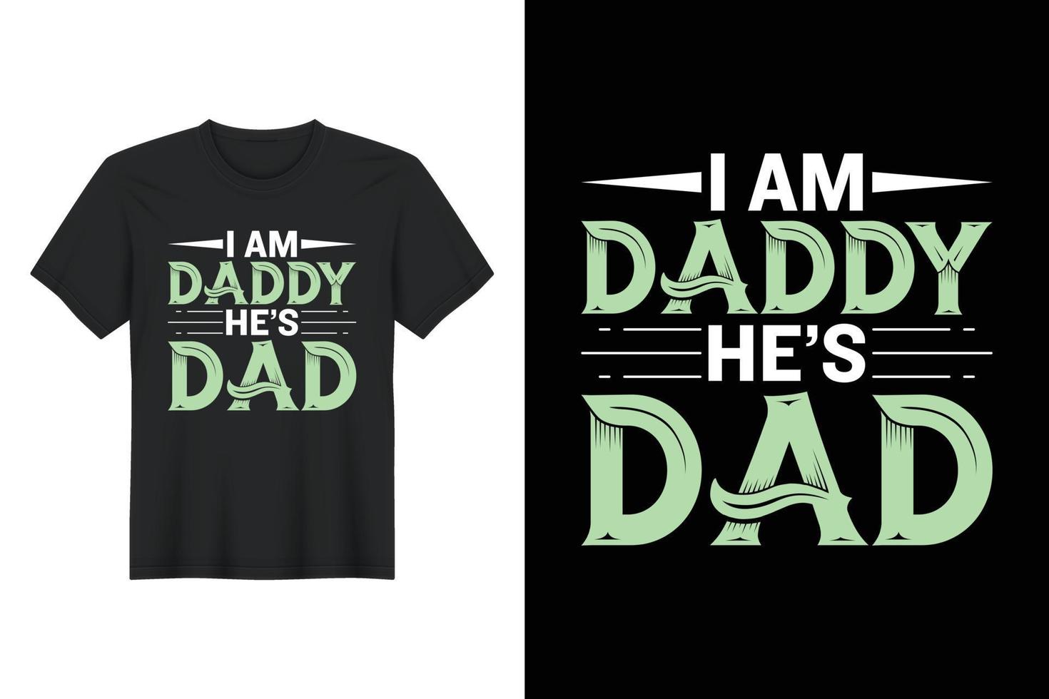 I Am Daddy He's Dad, T Shirt Design, Father's Day T-Shirt Design vector