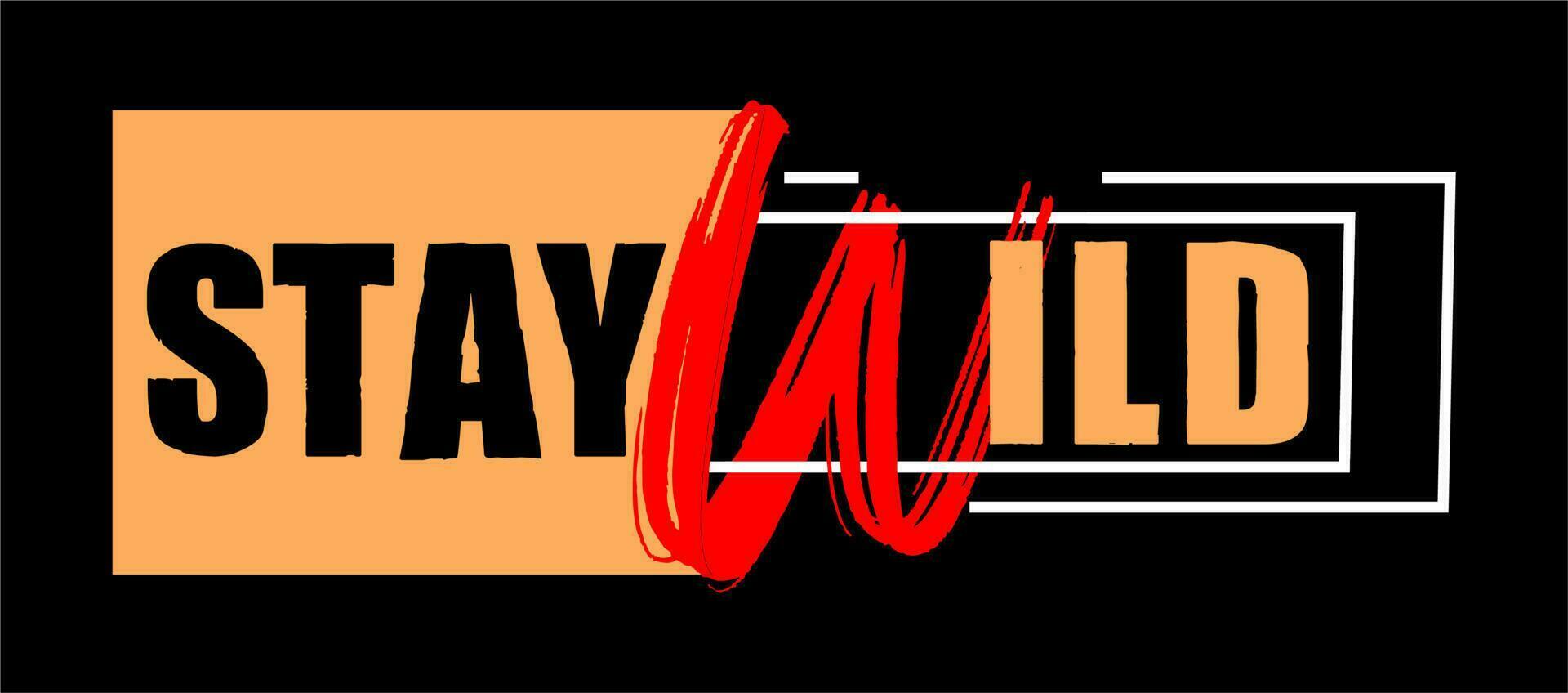 Stay Wild Design Vector