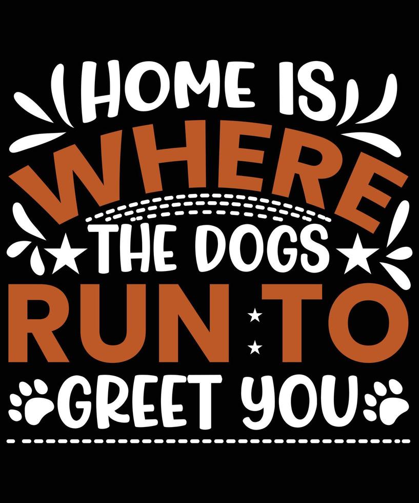 Home Is Where The Dogs Run To Greet You vector