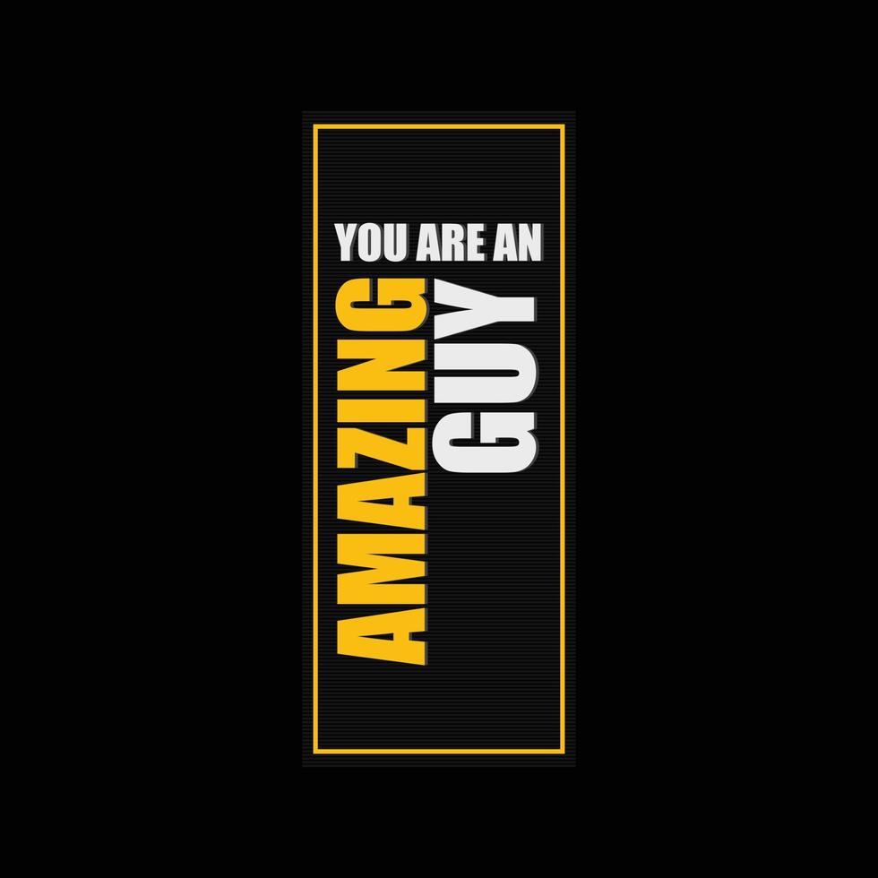 You are an amazing guy typography t-shirt design premium vector file