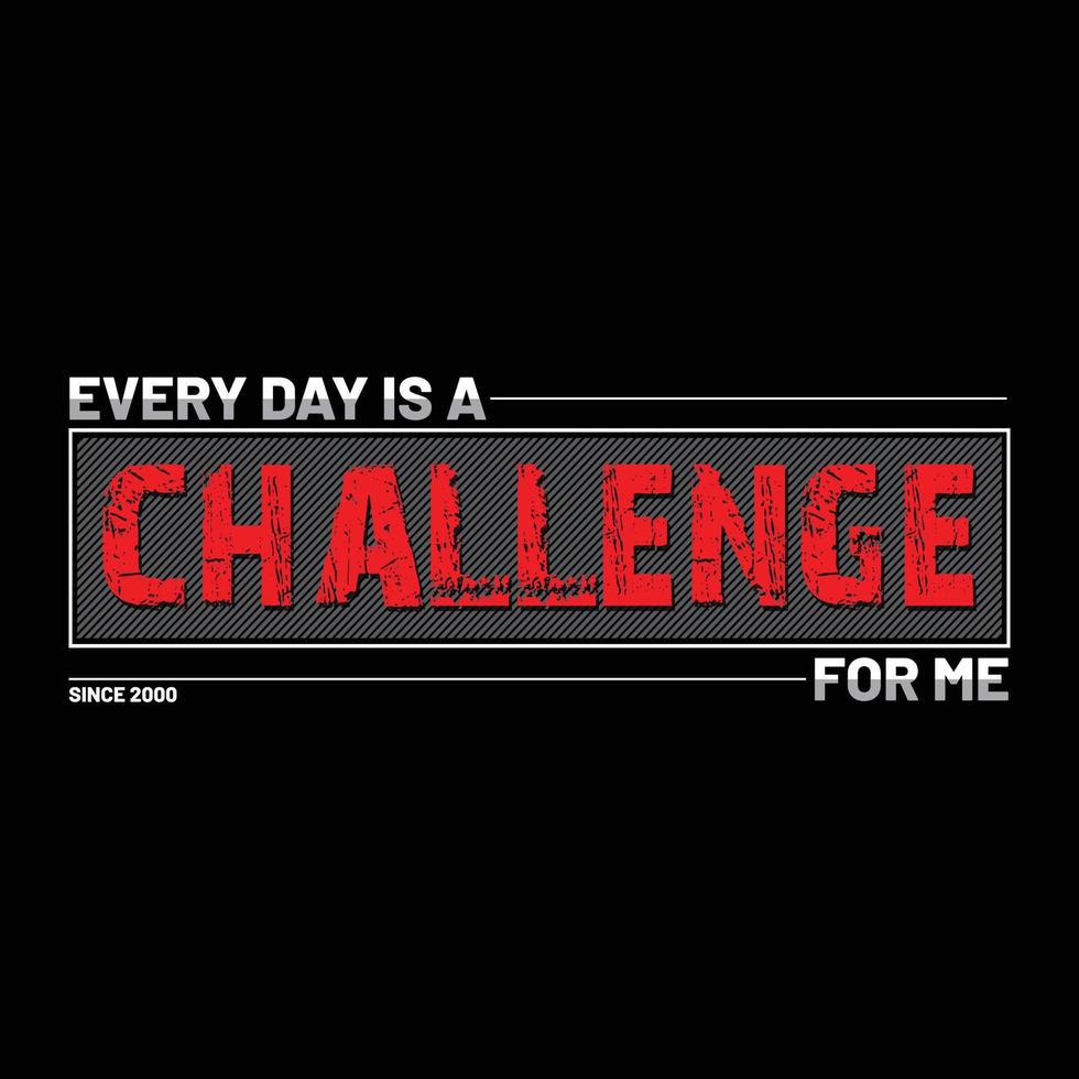 Everyday is a challenge for me typography t-shirt design premium vector file