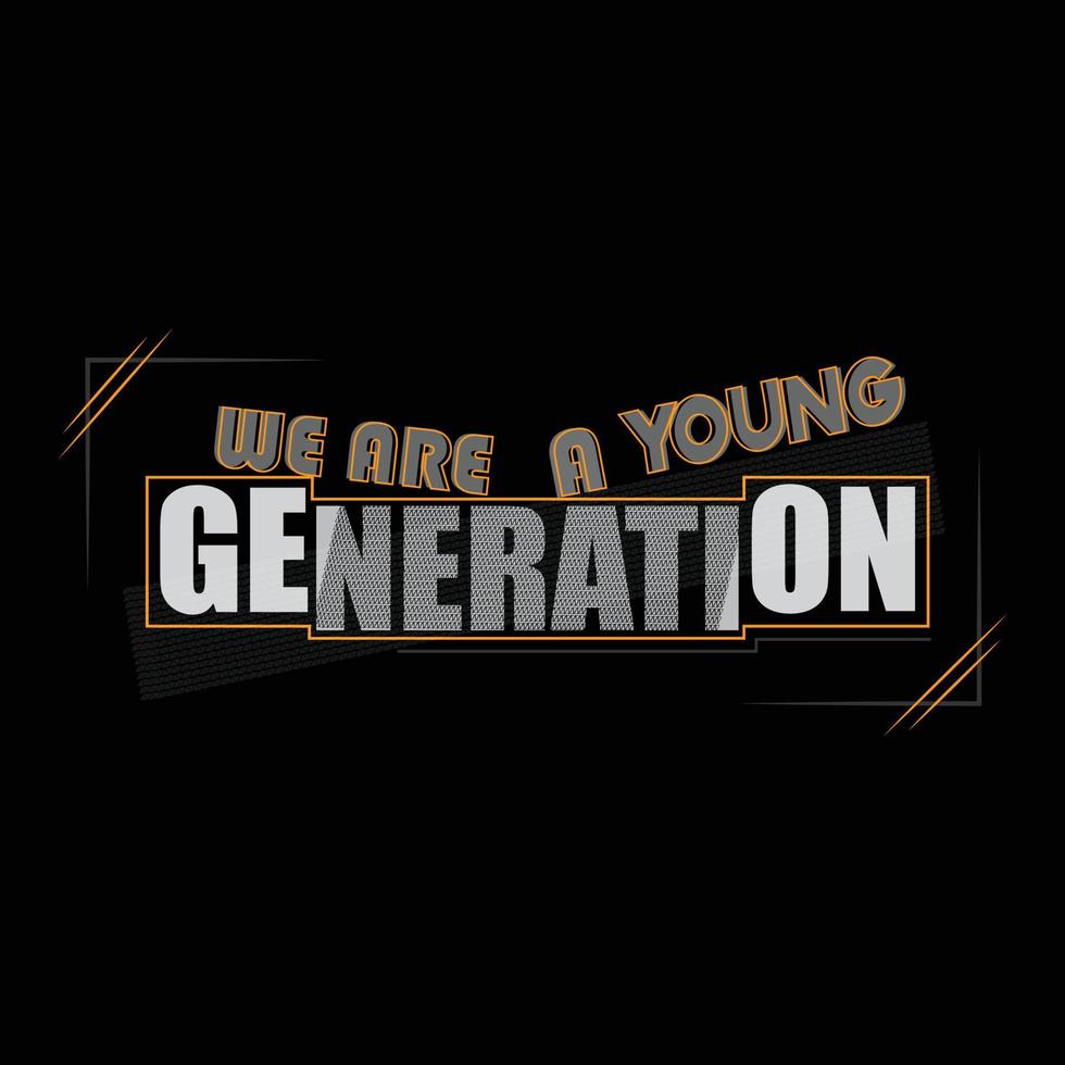 we are young generation stylish t-shirt and apparel abstract design., poster, typography. Vector illustration. print