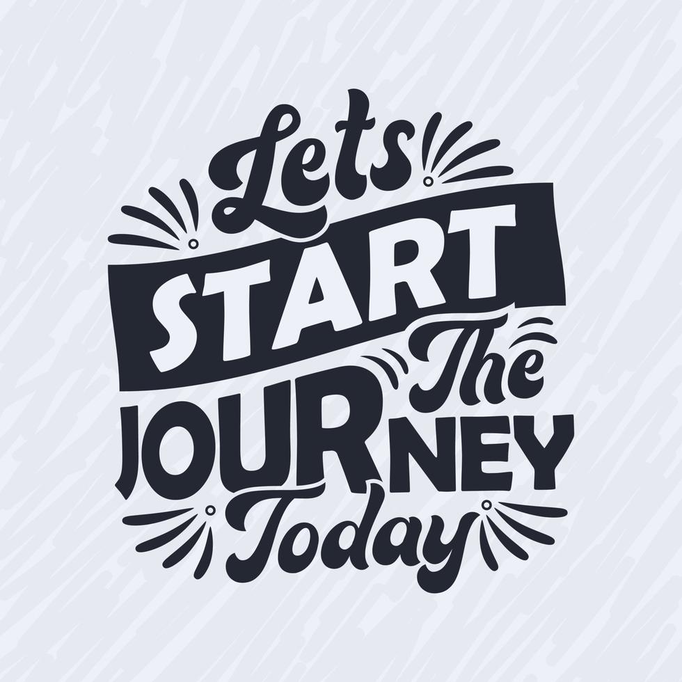 Lets start the journey today - Inspirational quote lettering design. vector