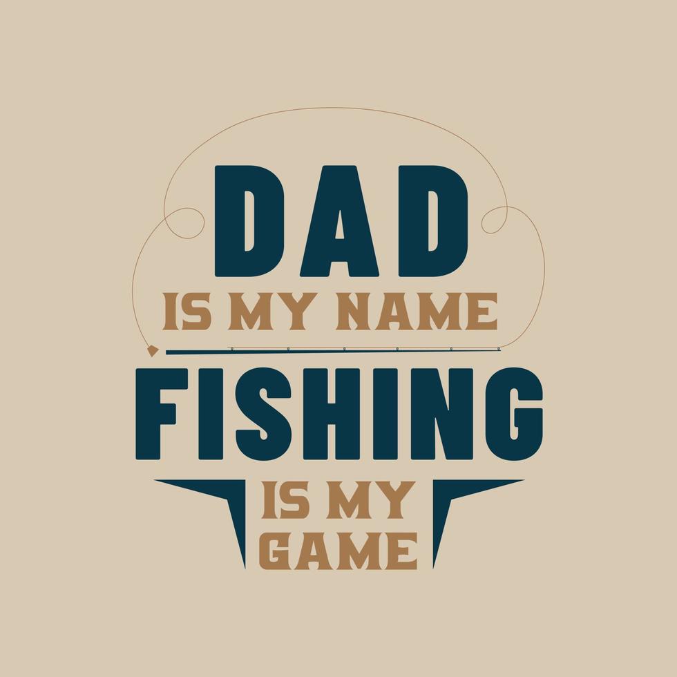 papá es mi nombre, la pesca es mi juego. diseño del día del padre para papá amante de la pesca vector