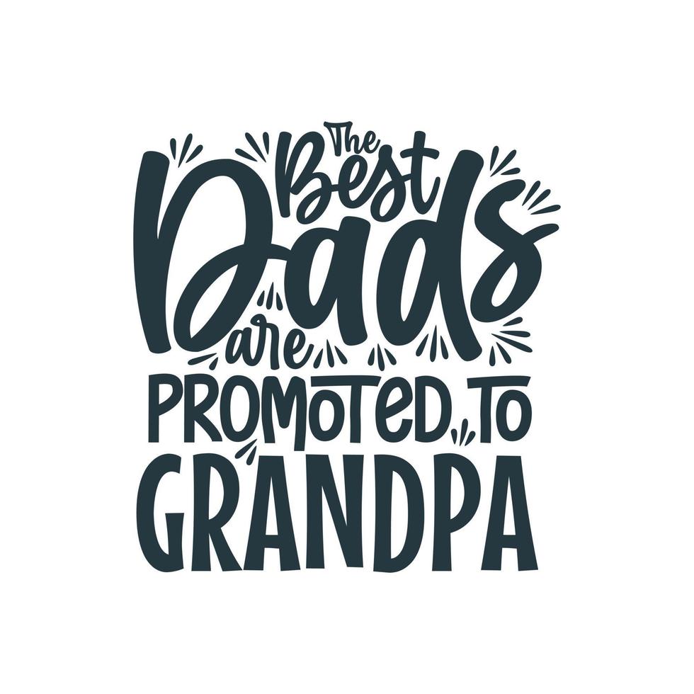 The best dads are promoted to grandpa, fathers day lettering design vector illustration