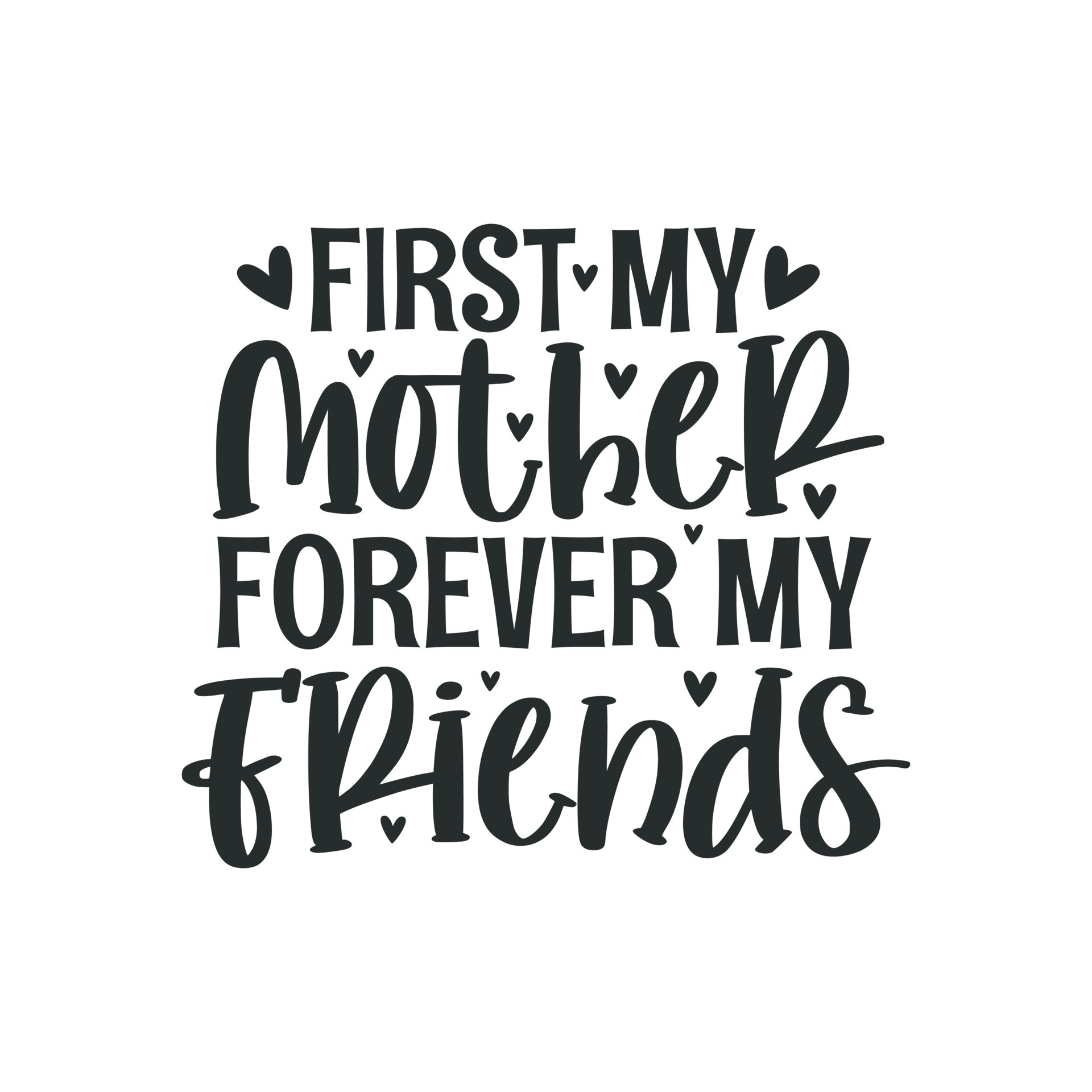 First my mother forever my friends, hand lettering design 8699491 ...