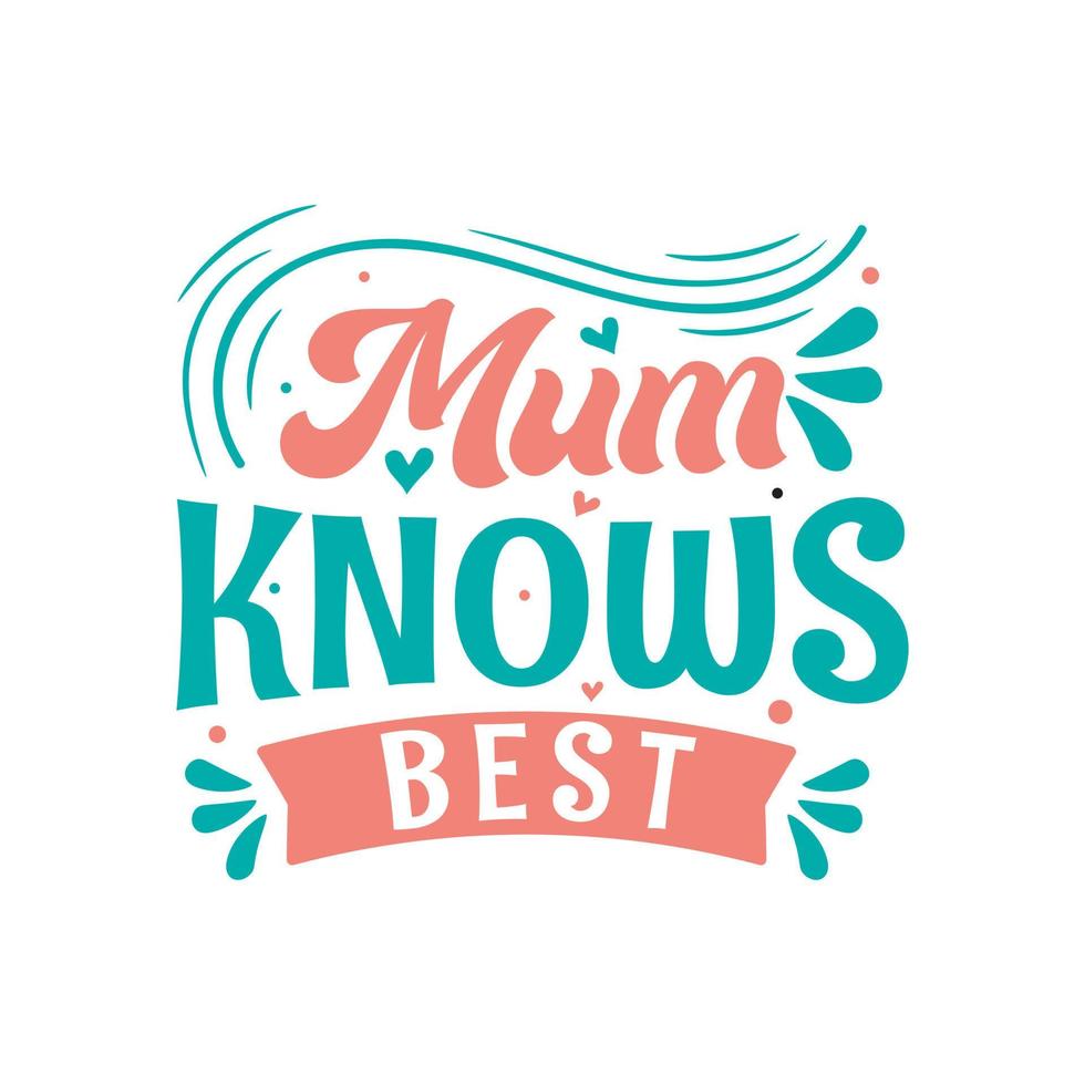 Mum knows best, mothers day lettering design vector