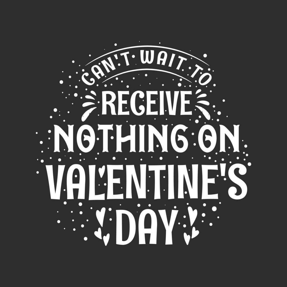 Can't wait to receive nothing on valentine's day - valentines celebration for single vector