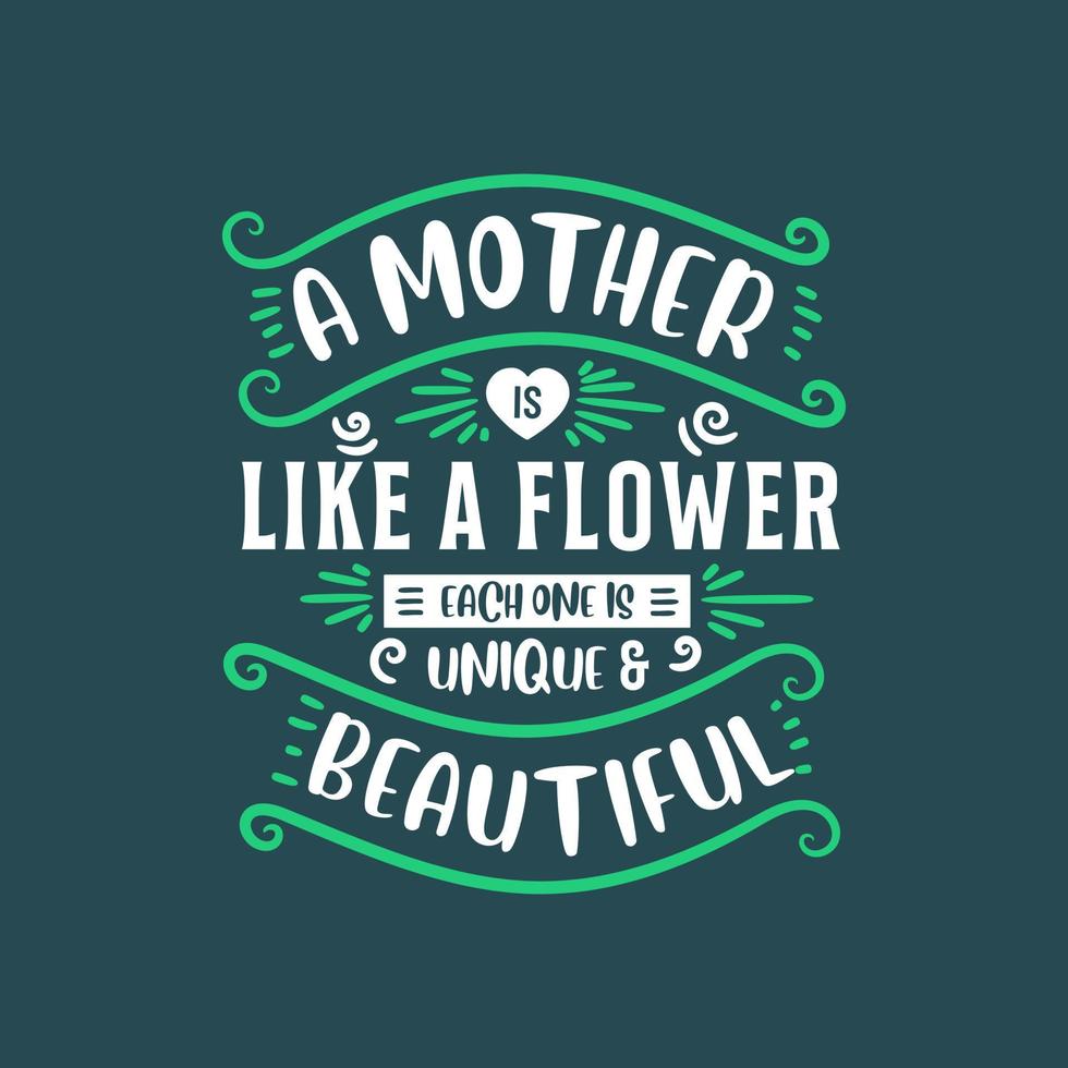A mother is like a flower each one is unique and beautiful, lettering design for mothers vector