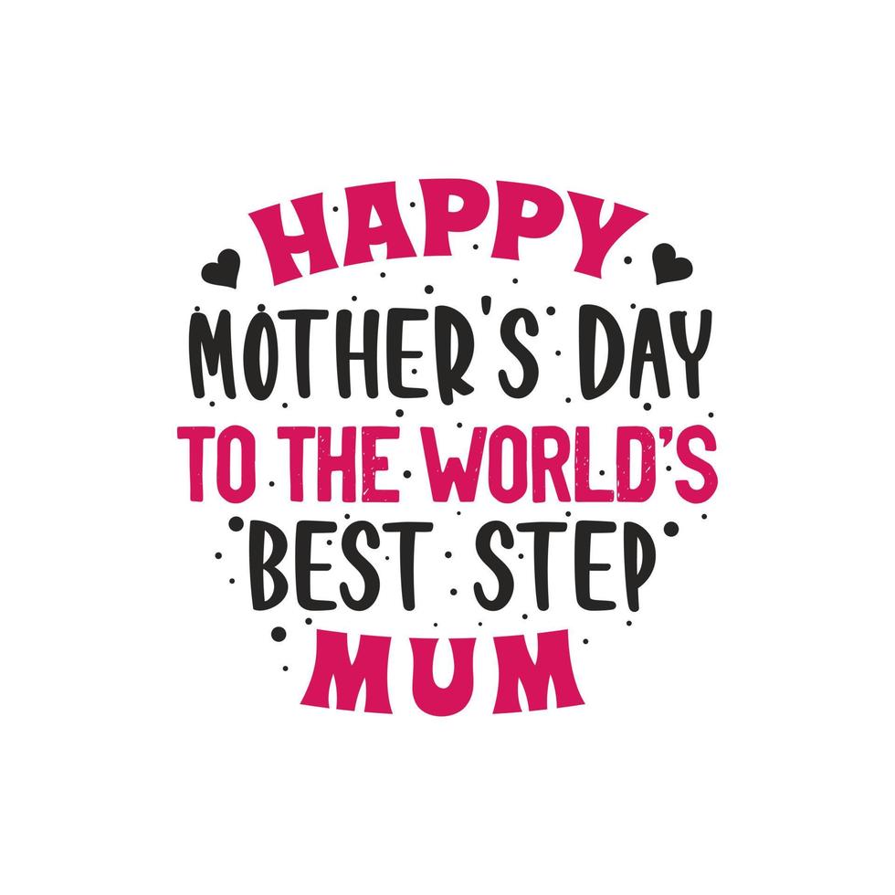 Happy mothers day to the world's best step mum, mother's day lettering design vector