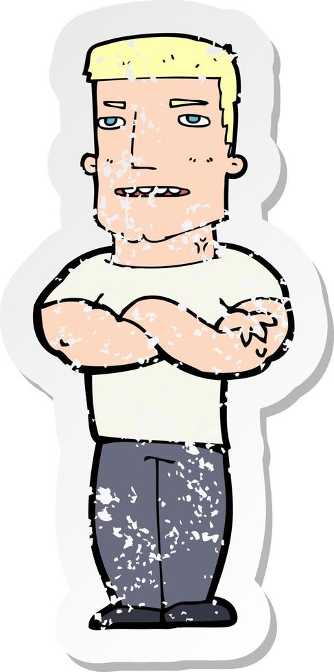 retro distressed sticker of a cartoon tough guy with folded arms vector