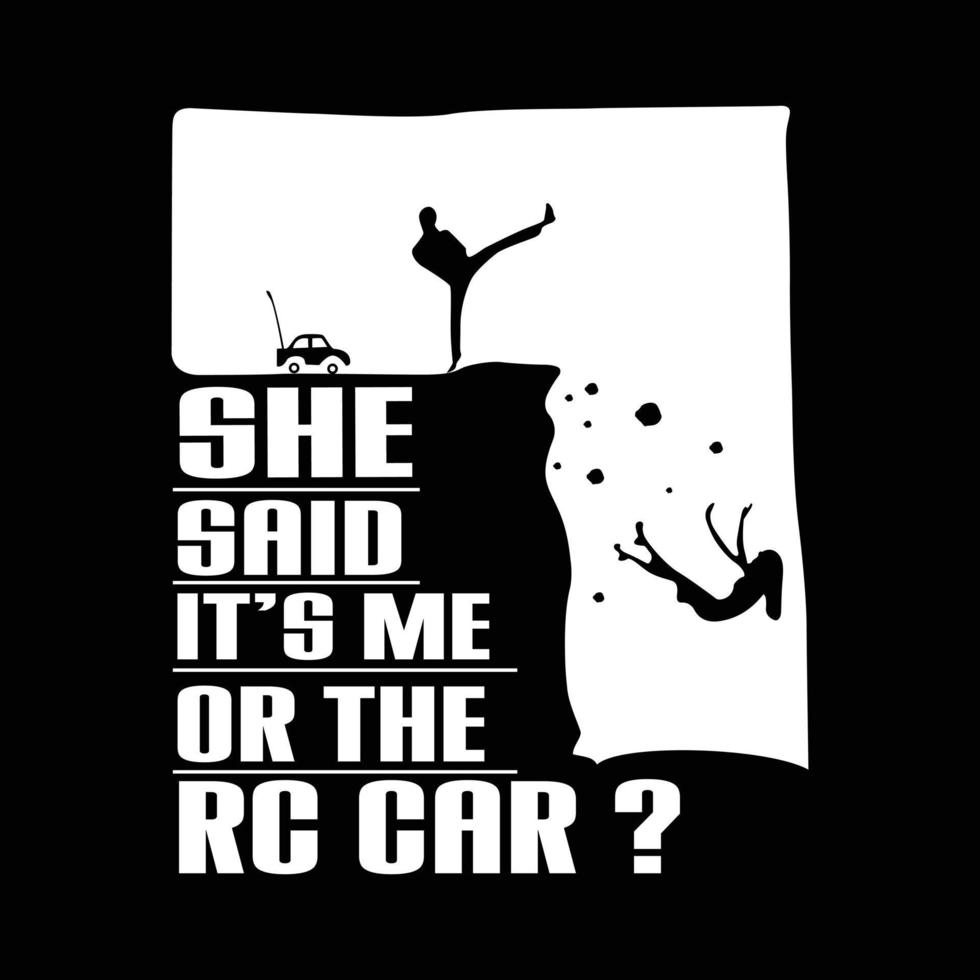 She said it's me or rc car t shirt design vector