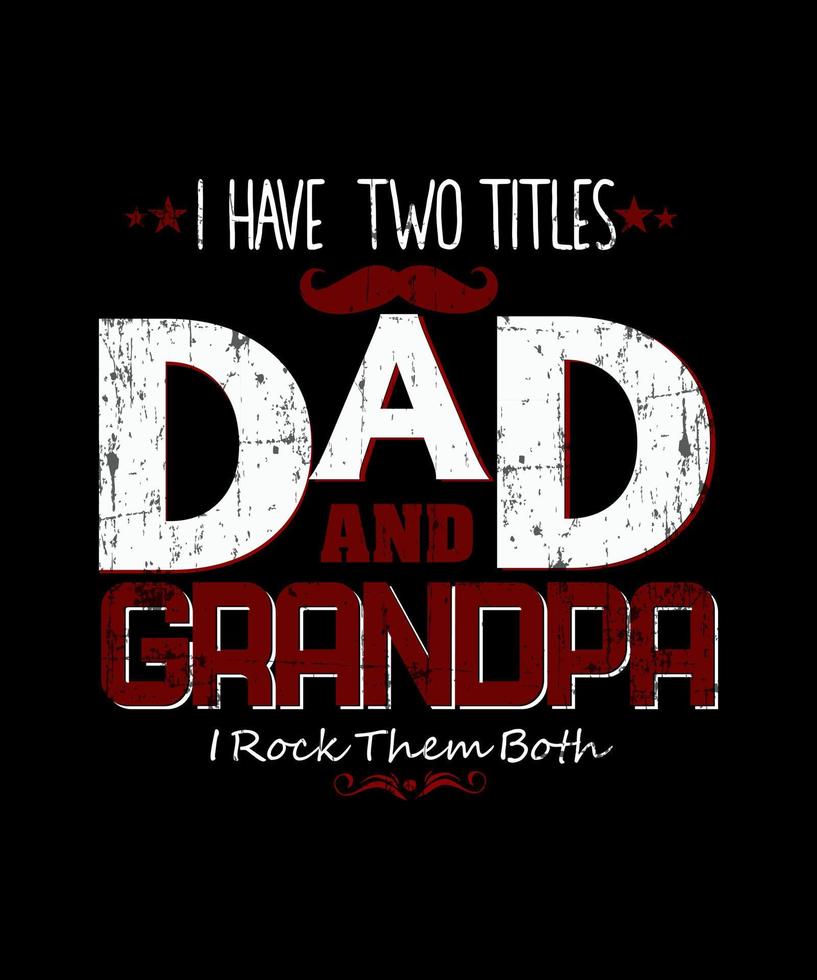 I Have Two Titles Dad And Grandpa I Rock Them Both T-Shirt vector