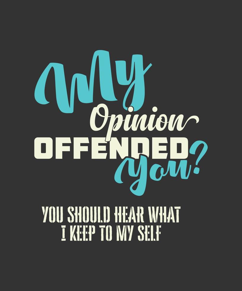 Funny Sarcastic Novelty My Opinion Offended You sarcasm Funny T-Shirt Gift. vector