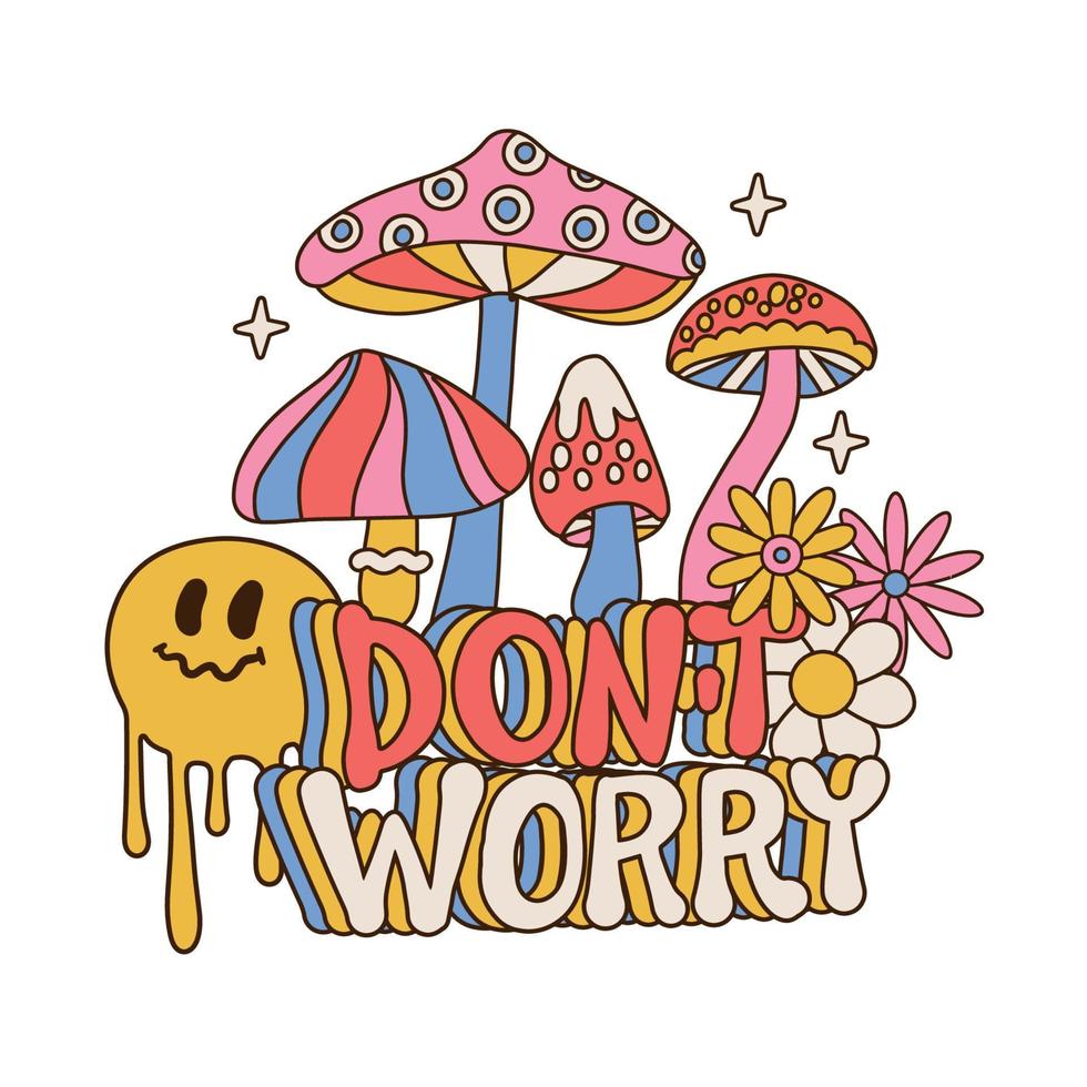 Don t Worry - Abstract 70s retro slogan, with hippie flowers daisies, melting emoji and psychedelic mushrooms. Cool Trendy Smile Happy Stickers Vector Design.